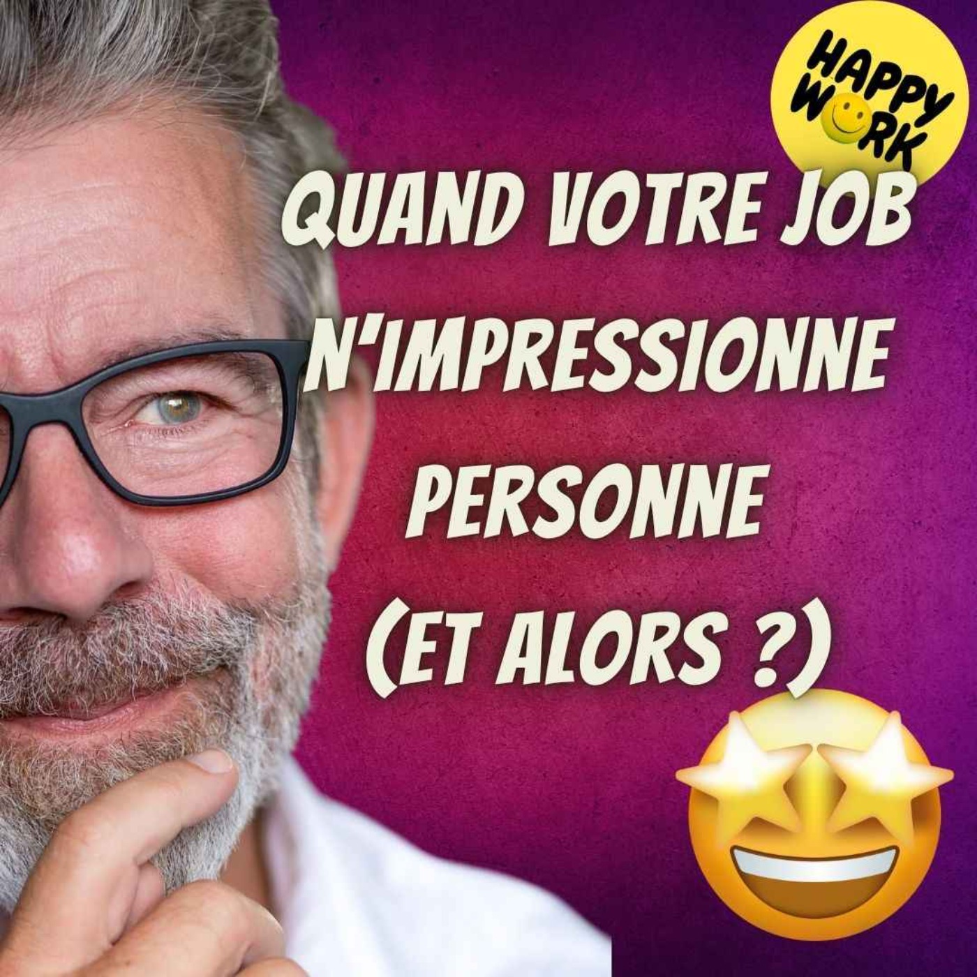 Happy Work - Bien-être au travail et management bienveillant - #2543 - Quand votre job n’impressionne personne (et alors ?)