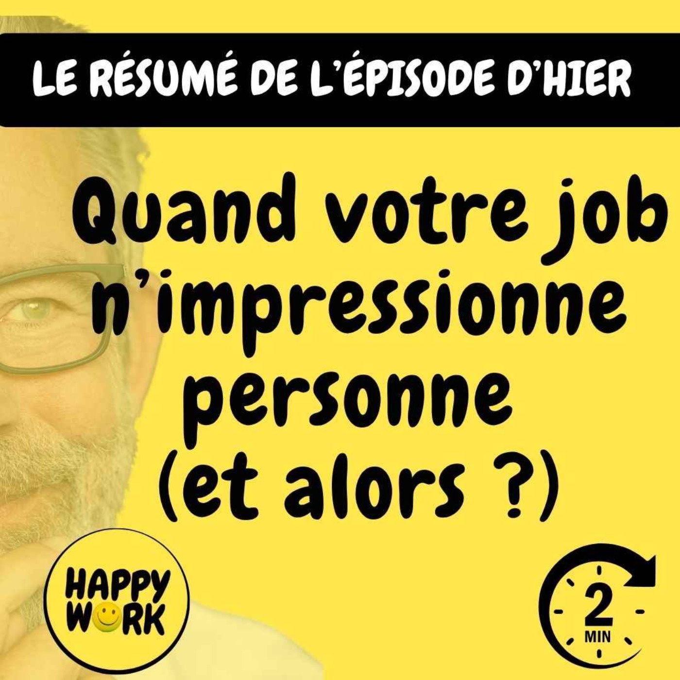 RÉSUMÉ - Quand votre job n’impressionne personne (et alors ?)
