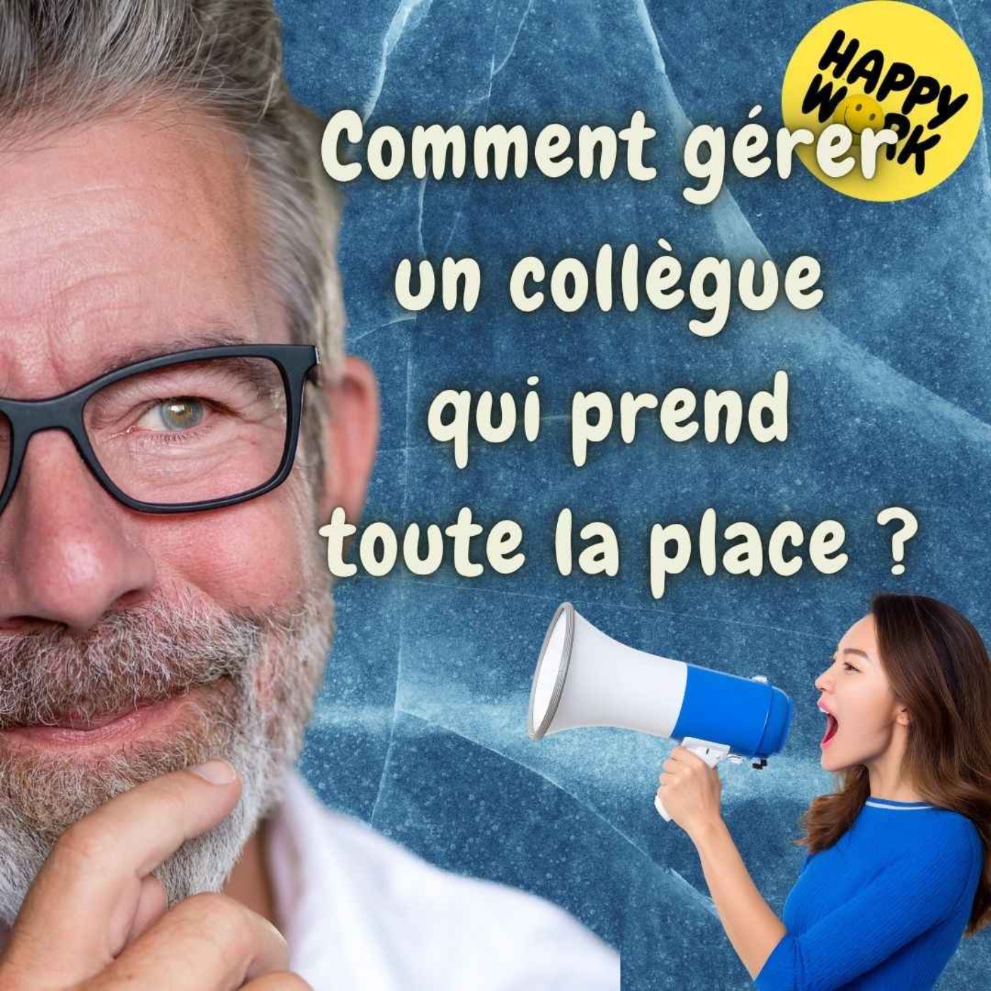 Happy Work - Bien-être au travail et management bienveillant - #2573- Comment gérer un collègue qui prend toute la place ?