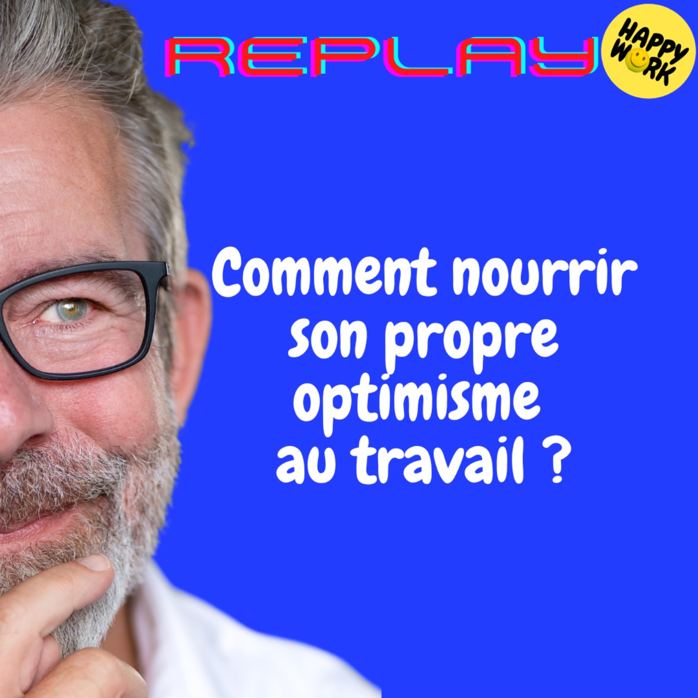 Happy Work - Bien-être au travail et management bienveillant - REPLAY- Comment nourrir son propre optimisme au travail