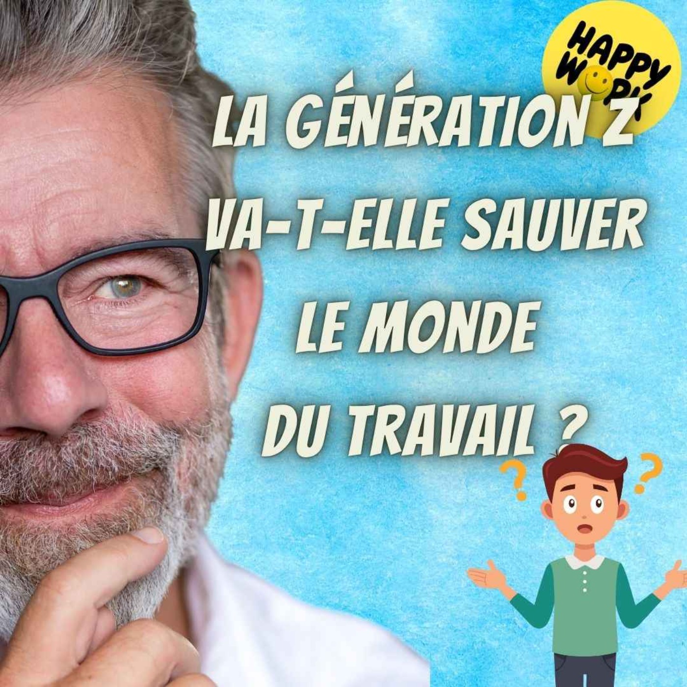 Happy Work - Bien-être au travail et management bienveillant - #2584- La génération Z va-t-elle sauver le monde du travail ? Happy Work - Bien-être au travail et management bienveillant - #2584- La génération Z va-t-elle sauver le monde du travail ?