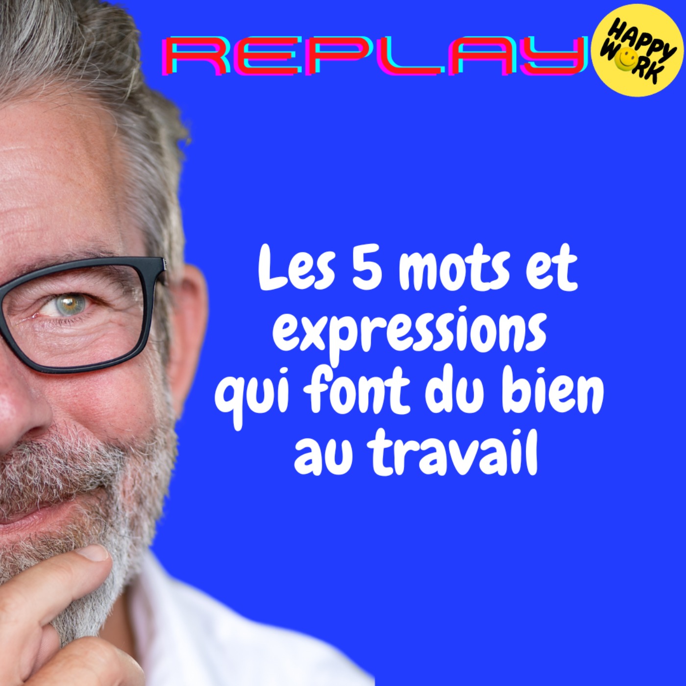 REPLAY- Les 5 mots et expressions qui font du bien au travail REPLAY- Les 5 mots et expressions qui font du bien au travail
