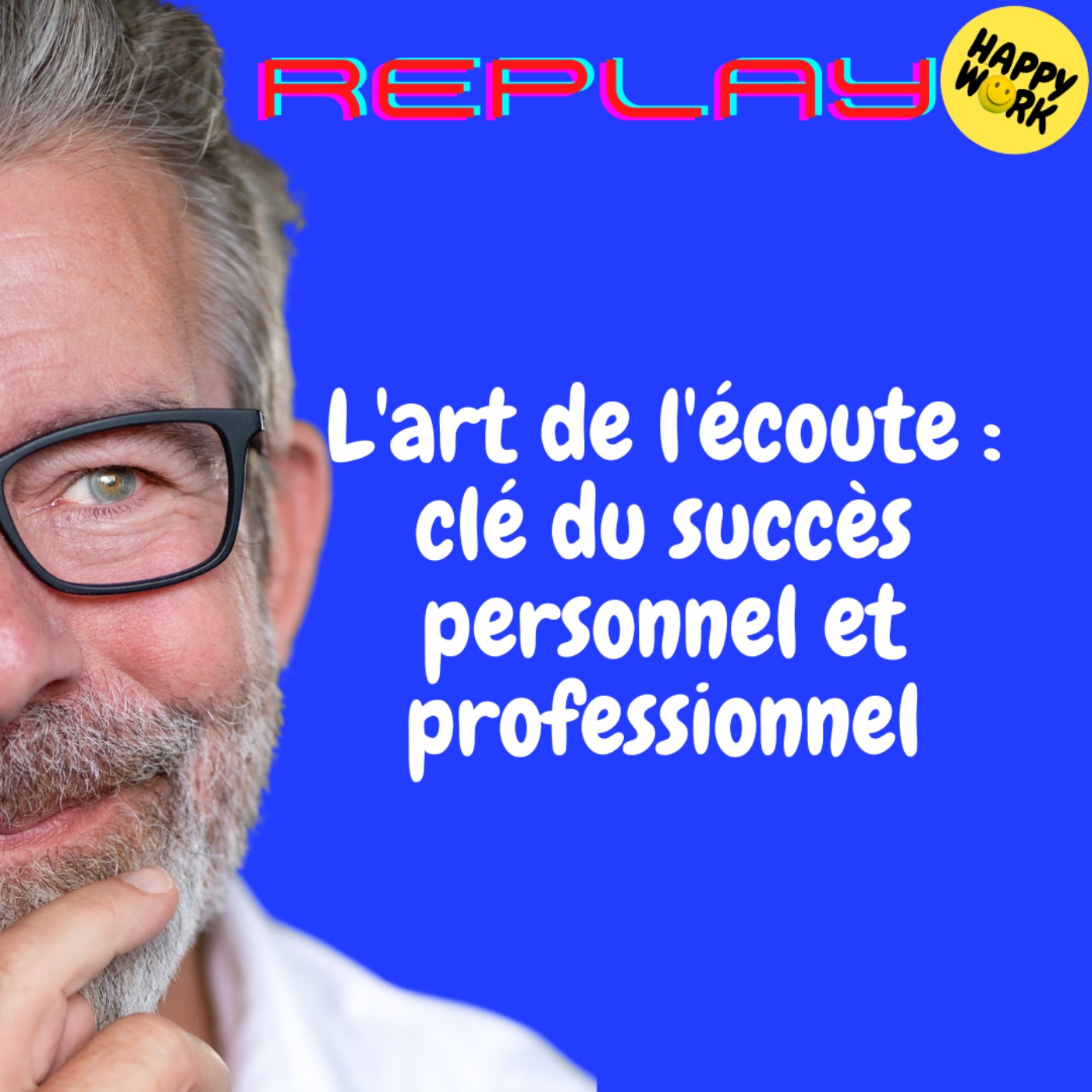 REPLAY-L'art de l'écoute : clé du succès personnel et professionnel