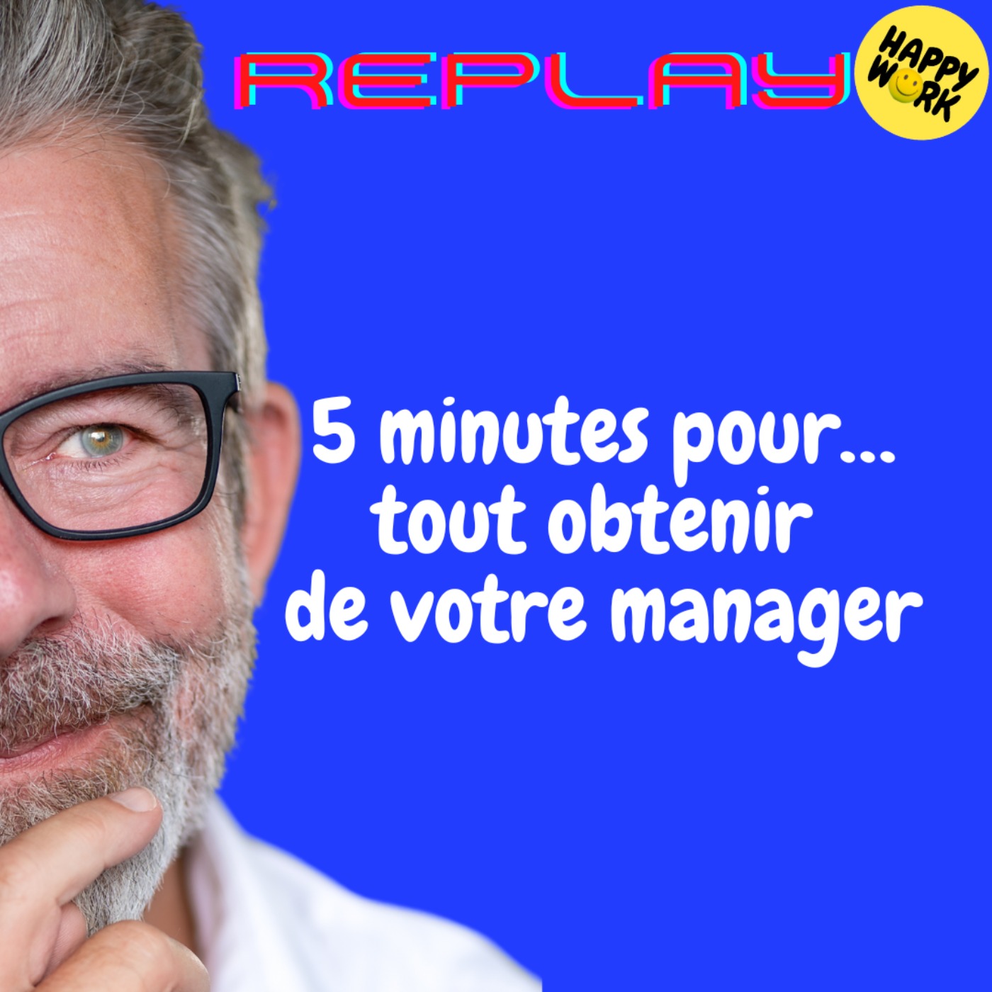 REPLAY- 5 minutes pour… tout obtenir de votre manager