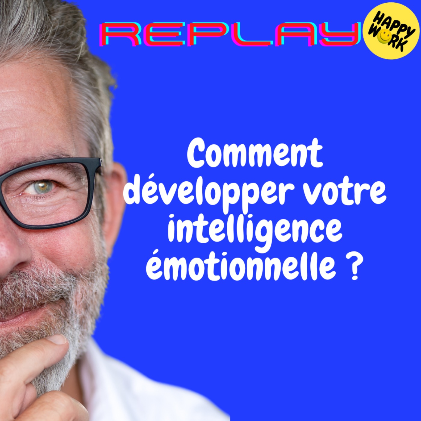Happy Work - Bien-être au travail et management bienveillant - REPLAY- Comment développer votre intelligence émotionnelle ? Happy Work - Bien-être au travail et management bienveillant - REPLAY- Comment développer votre intelligence émotionnelle ?