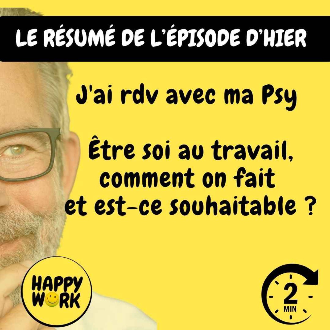 RÉSUMÉ - J'ai rdv avec ma Psy - Être soi au travail, comment on fait et est-ce souhaitable ?