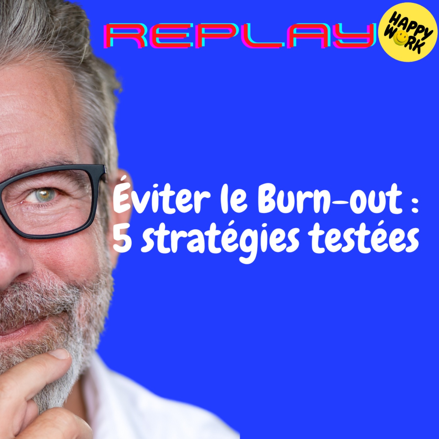 Happy Work - Bien-être au travail et management bienveillant - REPLAY- Éviter le Burn-out : 5 stratégies testées Happy Work - Bien-être au travail et management bienveillant - REPLAY- Éviter le Burn-out : 5 stratégies testées