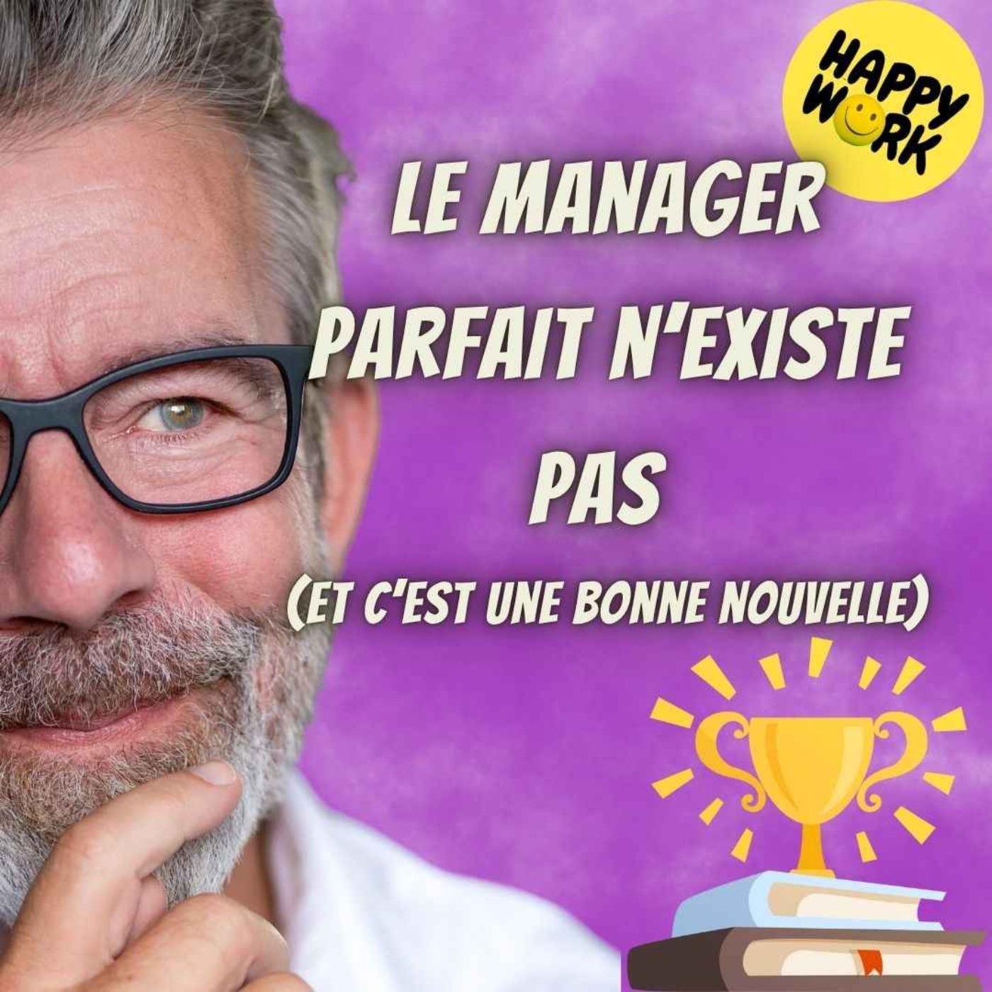Happy Work - Bien-être au travail et management bienveillant - #2649- Le manager parfait n’existe pas  (et c’est une bonne nouvelle)