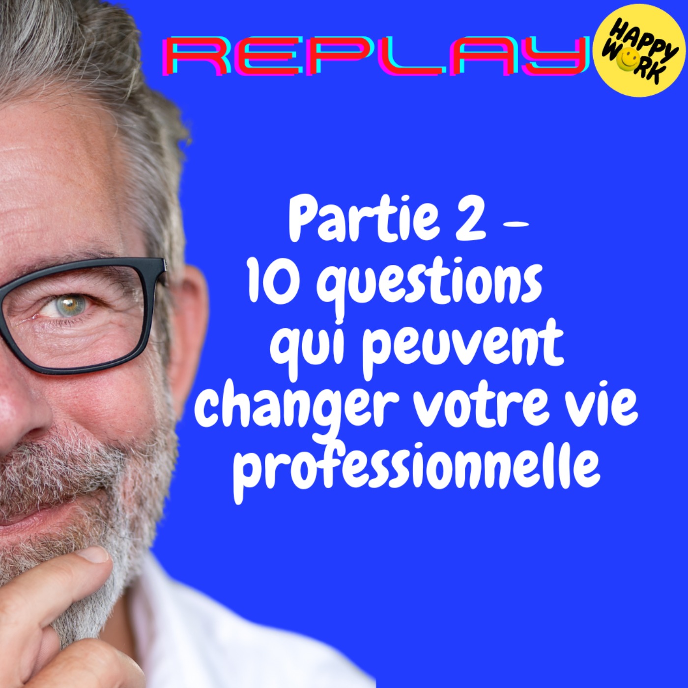 REPLAY-  Partie 2 -  10 questions   qui peuvent changer votre vie professionnelle