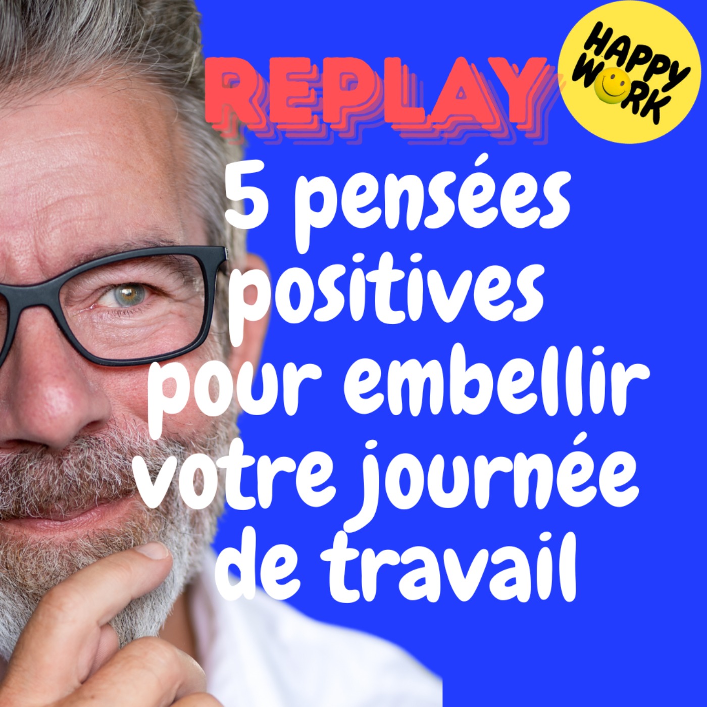 Happy Work - Bien-être au travail et management bienveillant - REPLAY- 5 pensées positives pour embellir votre journée de travail Happy Work - Bien-être au travail et management bienveillant - REPLAY- 5 pensées positives pour embellir votre journée de travail