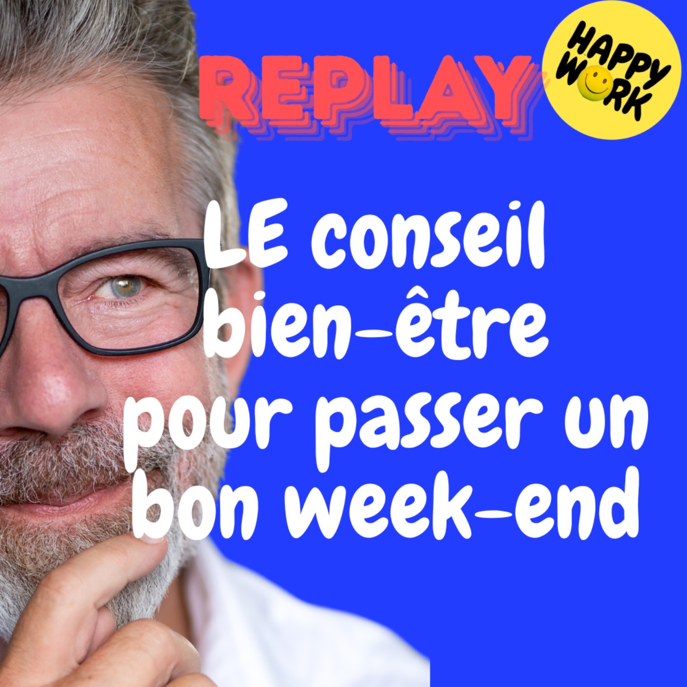 Happy Work - Bien-être au travail et management bienveillant - REPLAY- LE conseil bien-être pour passer un bon week-end
