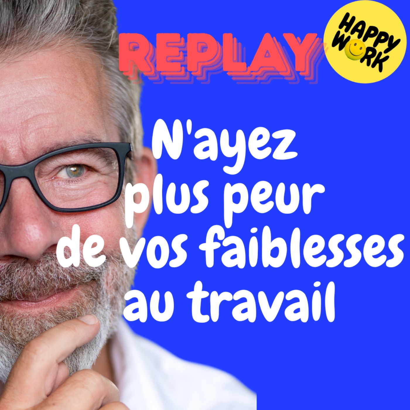 REPLAY- N'ayez plus peur de vos faiblesses au travail