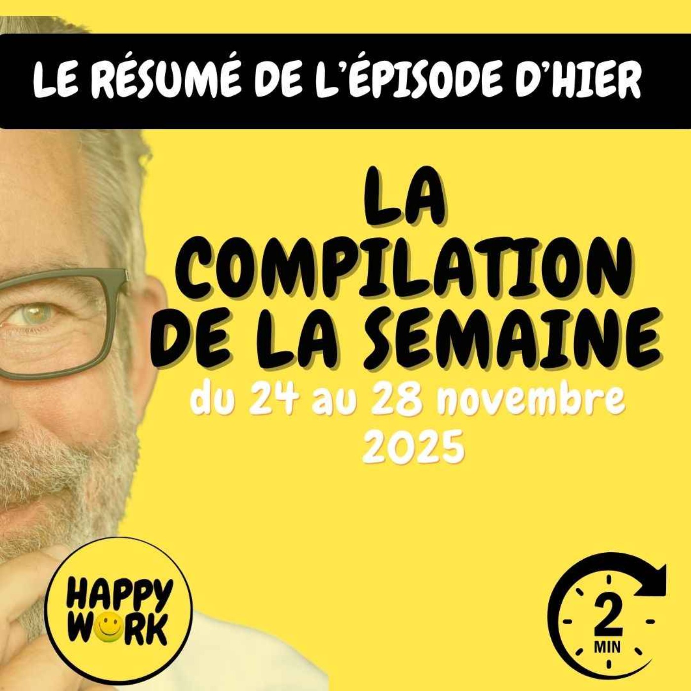 Happy Work - Bien-être au travail et management bienveillant - #2665- La compilation des résumés des épisodes 24 au 28 novembre 2025 Happy Work - Bien-être au travail et management bienveillant - #2665- La compilation des résumés des épisodes 24 au 28 novembre 2025