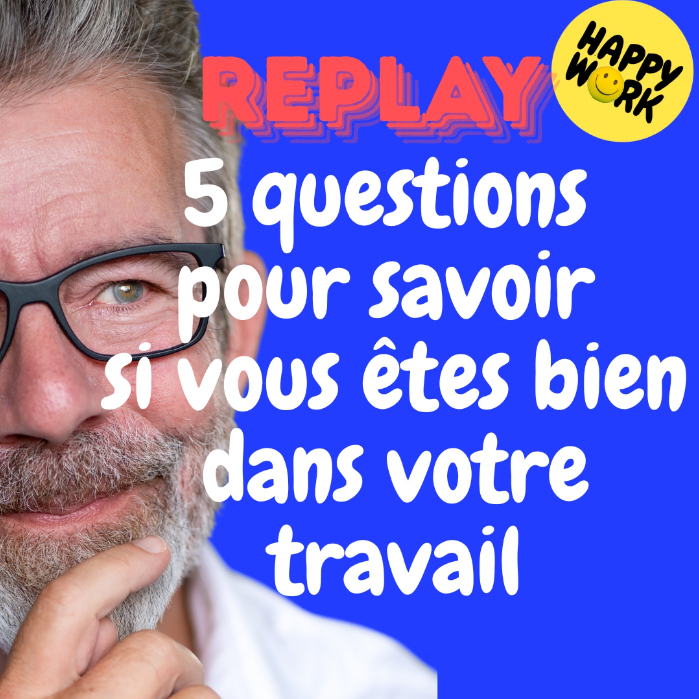 Happy Work - Bien-être au travail et management bienveillant - REPLAY- 5 questions pour savoir si vous êtes bien dans votre travail