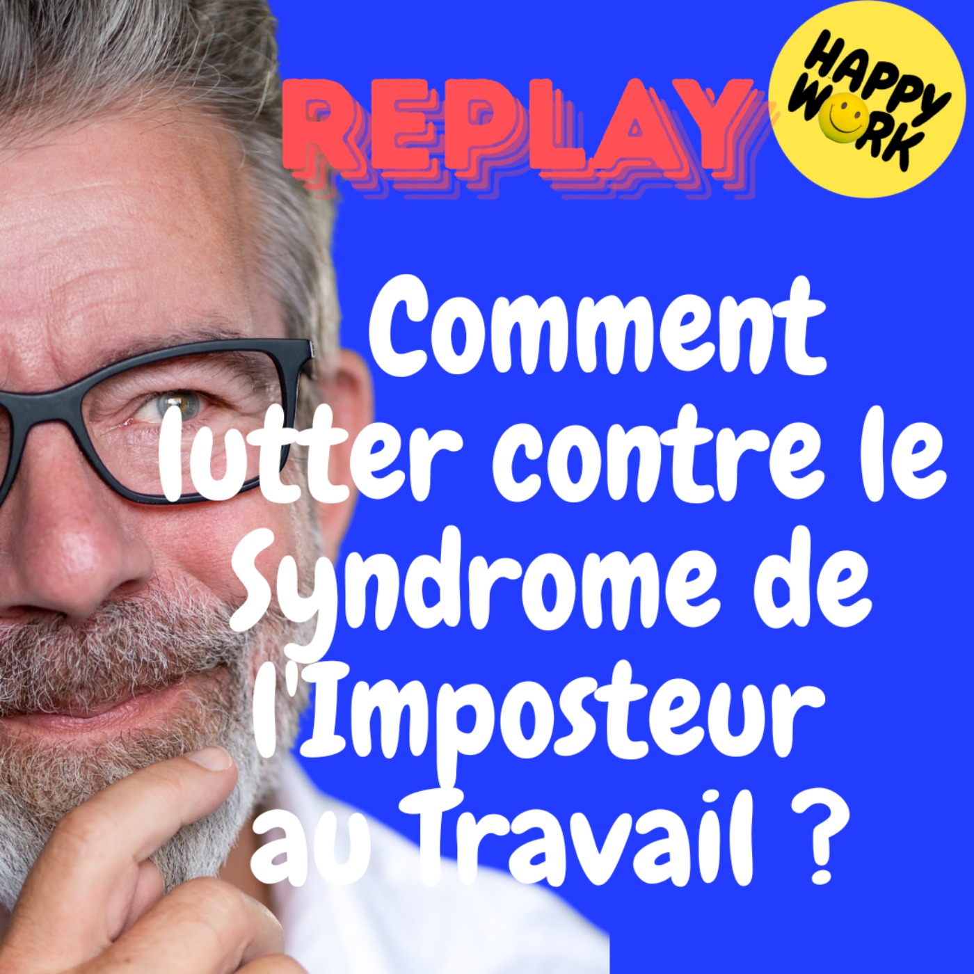 Happy Work - Bien-être au travail et management bienveillant - REPLAY-  Comment lutter contre le Syndrome de l'Imposteur au Travail