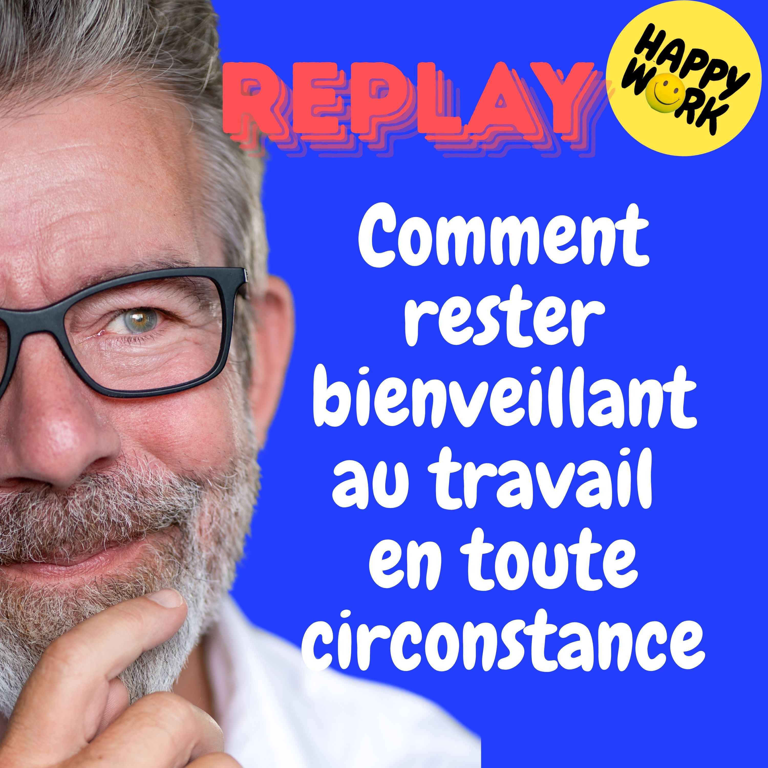 REPLAY- Comment rester bienveillant au travail en toute circonstance REPLAY- Comment rester bienveillant au travail en toute circonstance