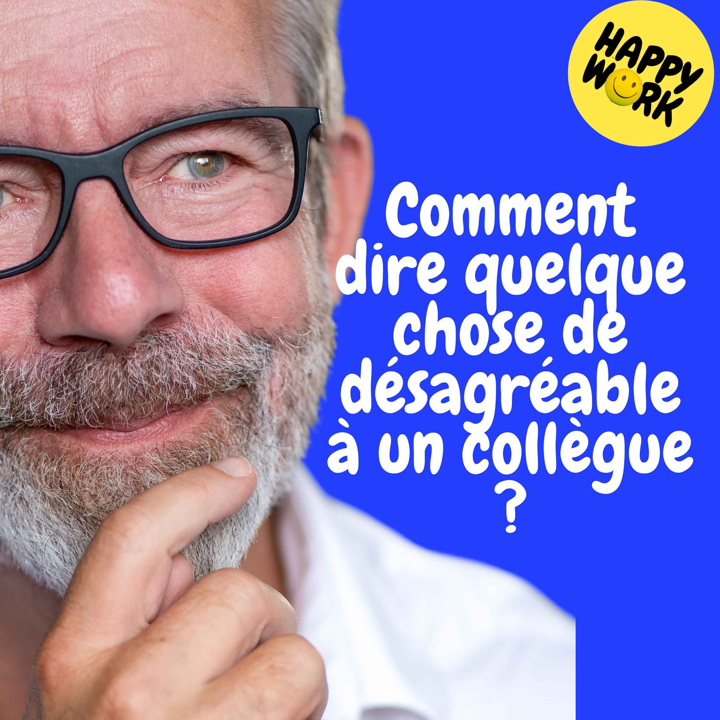 Replay  –  Comment dire quelque chose de désagréable à un collègue ?