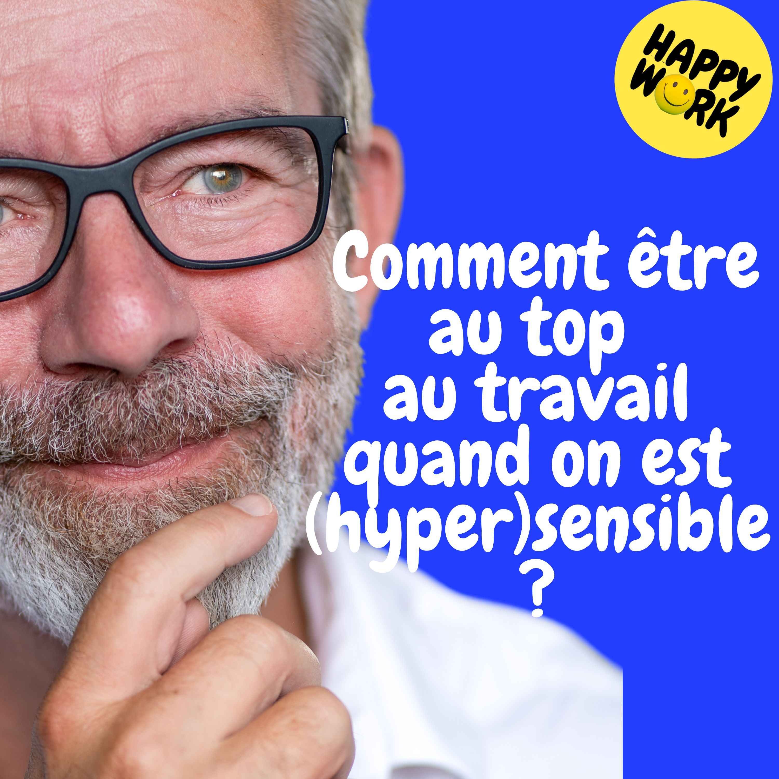 Replay —  Comment être au top au travail quand on est (hyper)sensible ?