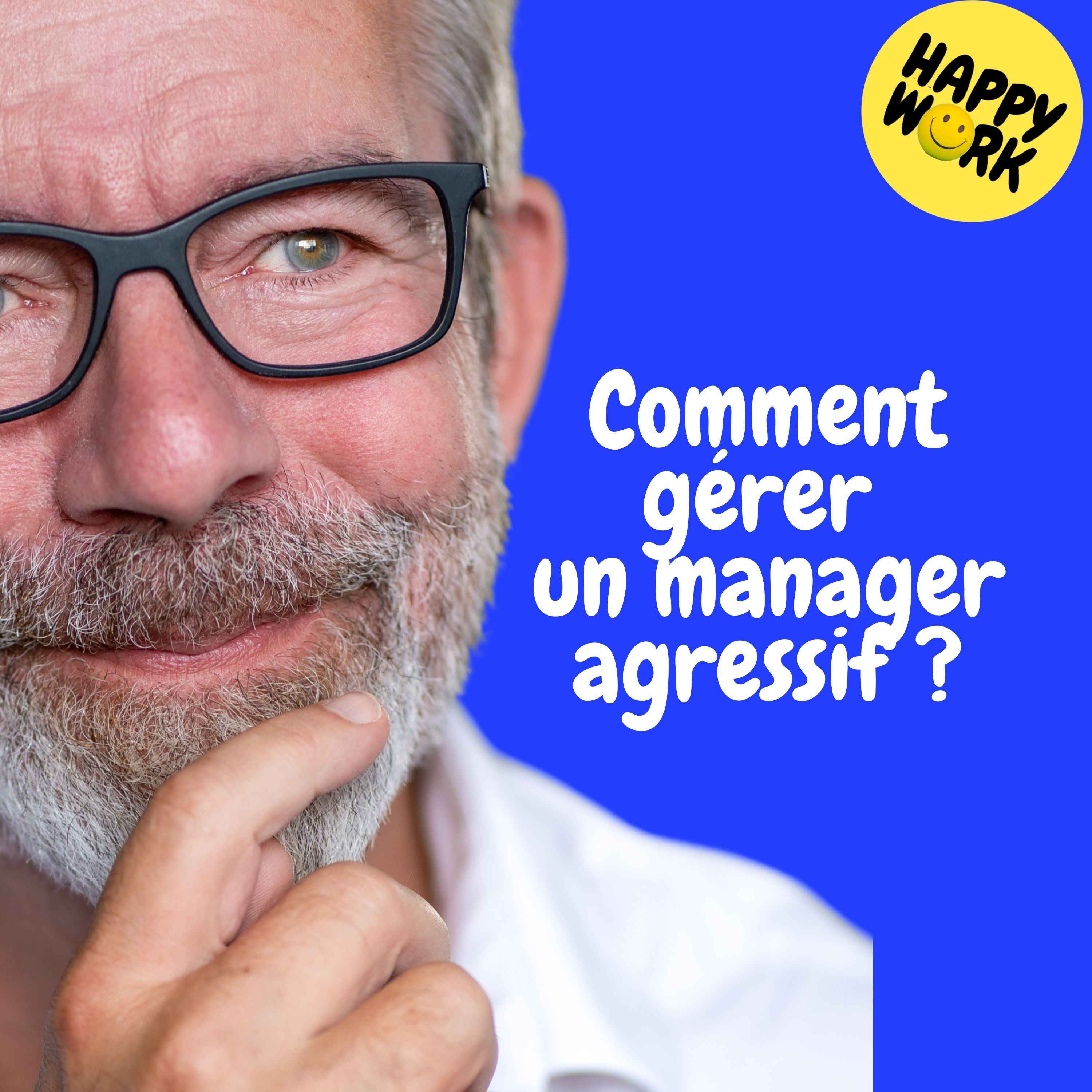 Replay— Comment  gérer un manager  agressif ?