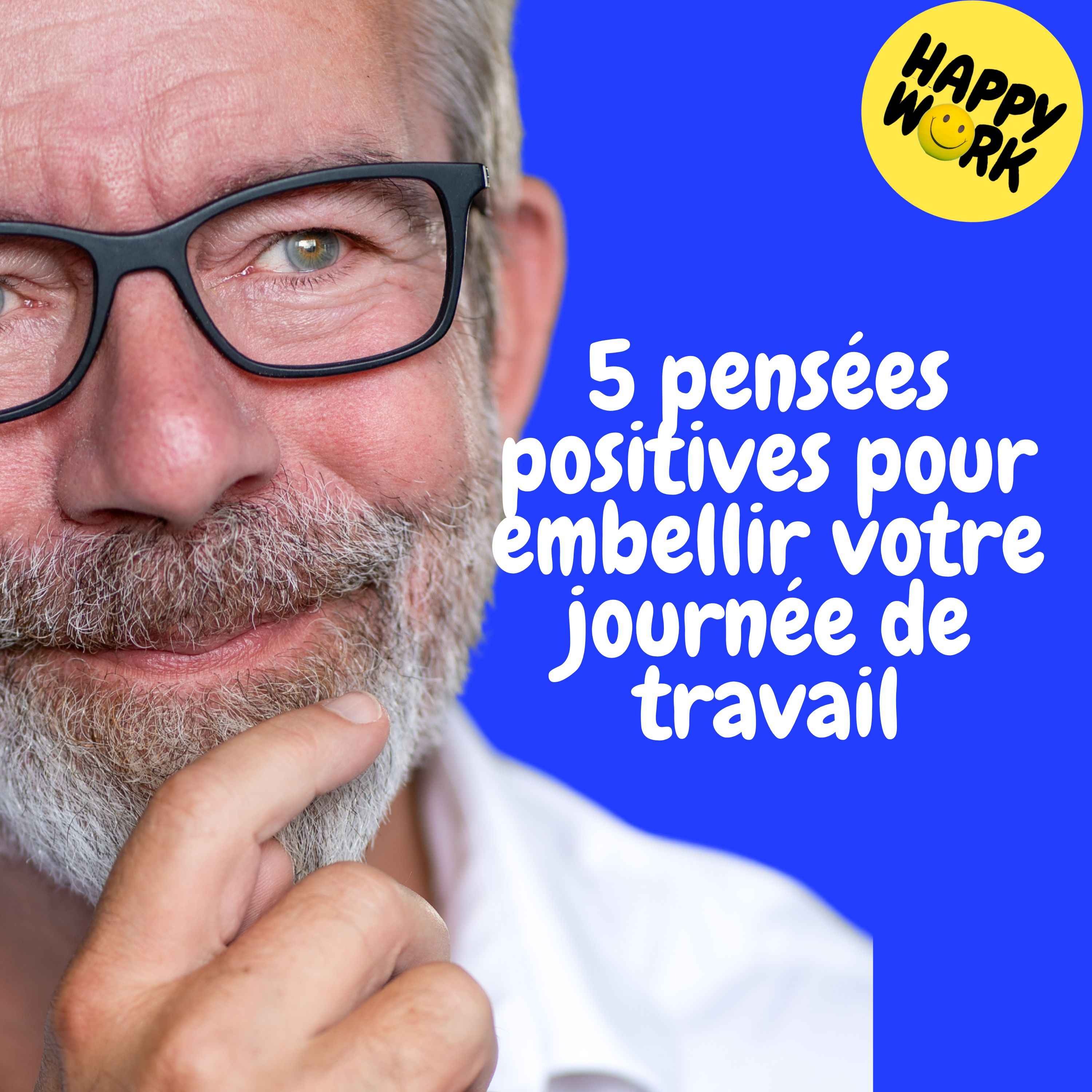 Replay — 5 pensées positives pour embellir votre journée de travail
