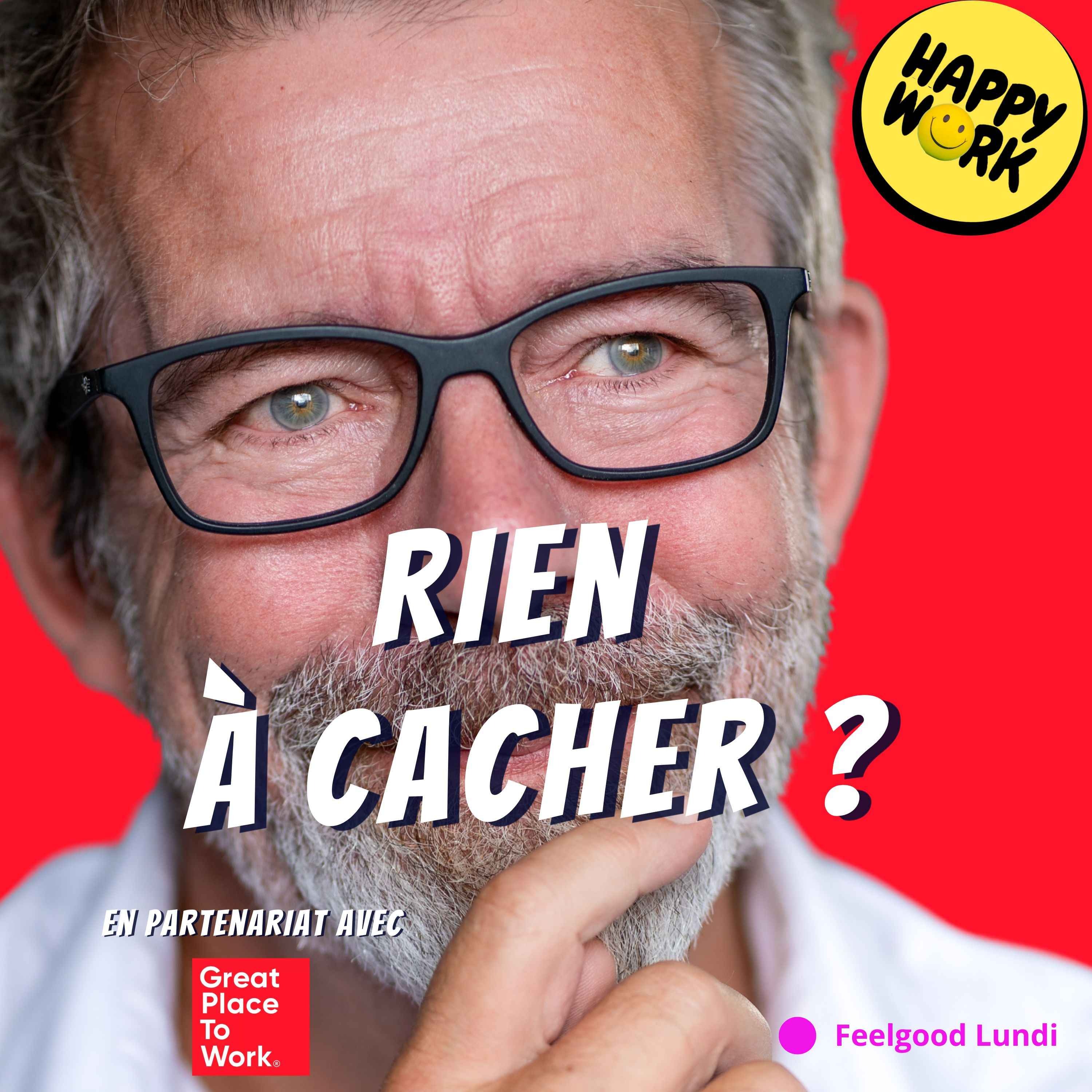 Happy Work - Management & bien-être au travail - Et si l’entreprise idéale était celle où vous n’avez rien à cacher ?