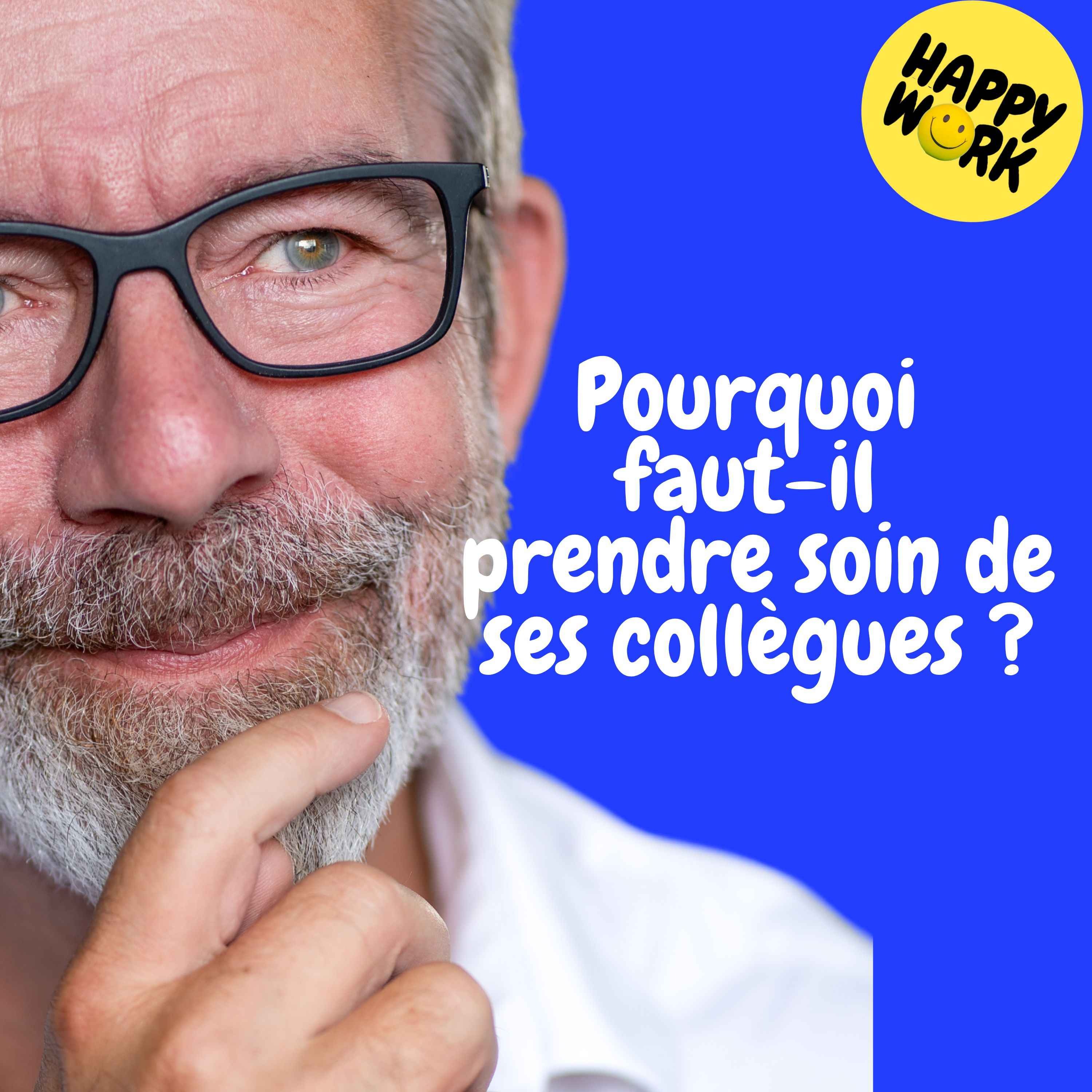 Happy Work - Management & bien-être au travail - Replay — Pourquoi faut-il prendre soin de ses collègues