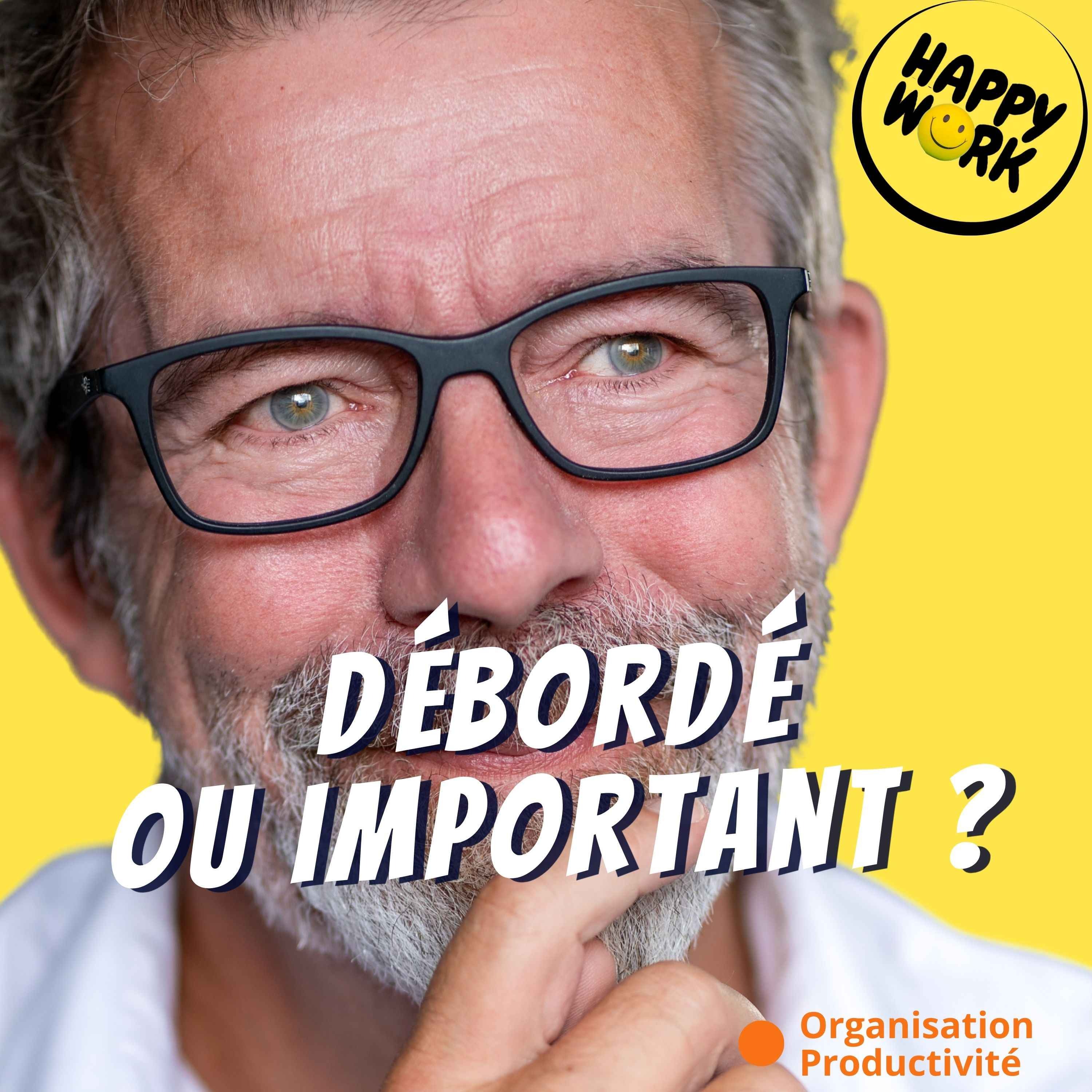 Happy Work - Management & bien-être au travail - La vraie différence entre être débordé… et être important