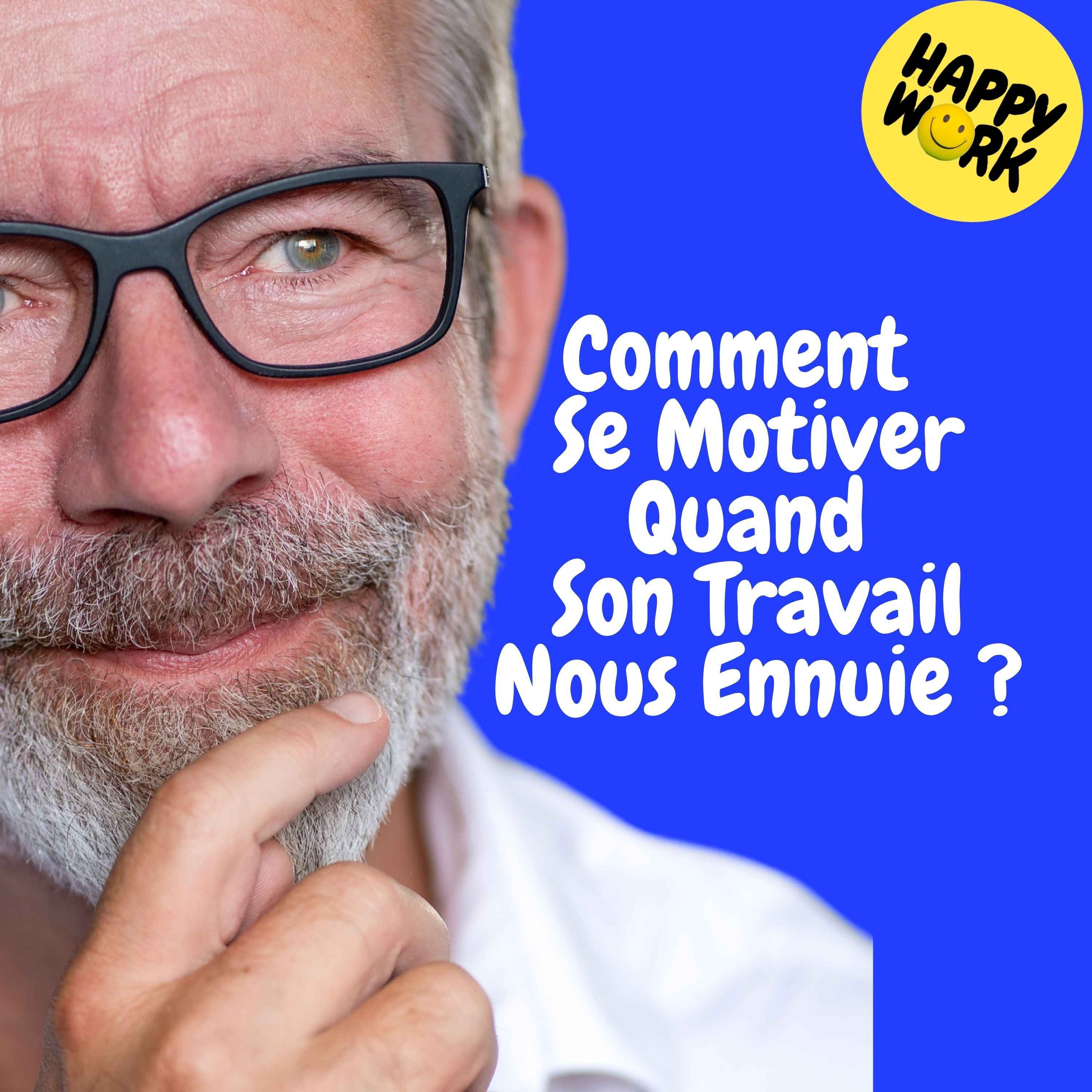 Happy Work - Management & bien-être au travail - Replay — Comment  Se Motiver  Quand Son Travail  Nous Ennuie ?