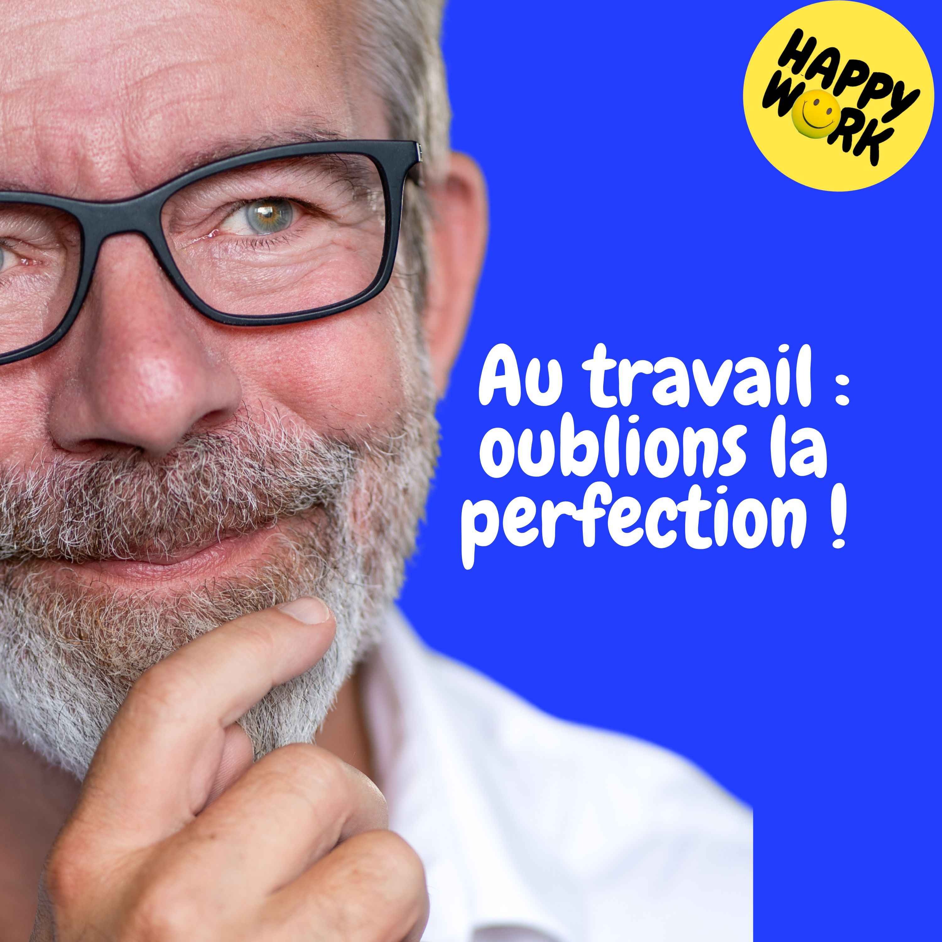 Happy Work - Management & bien-être au travail - Replay — Au travail, oublions la perfection