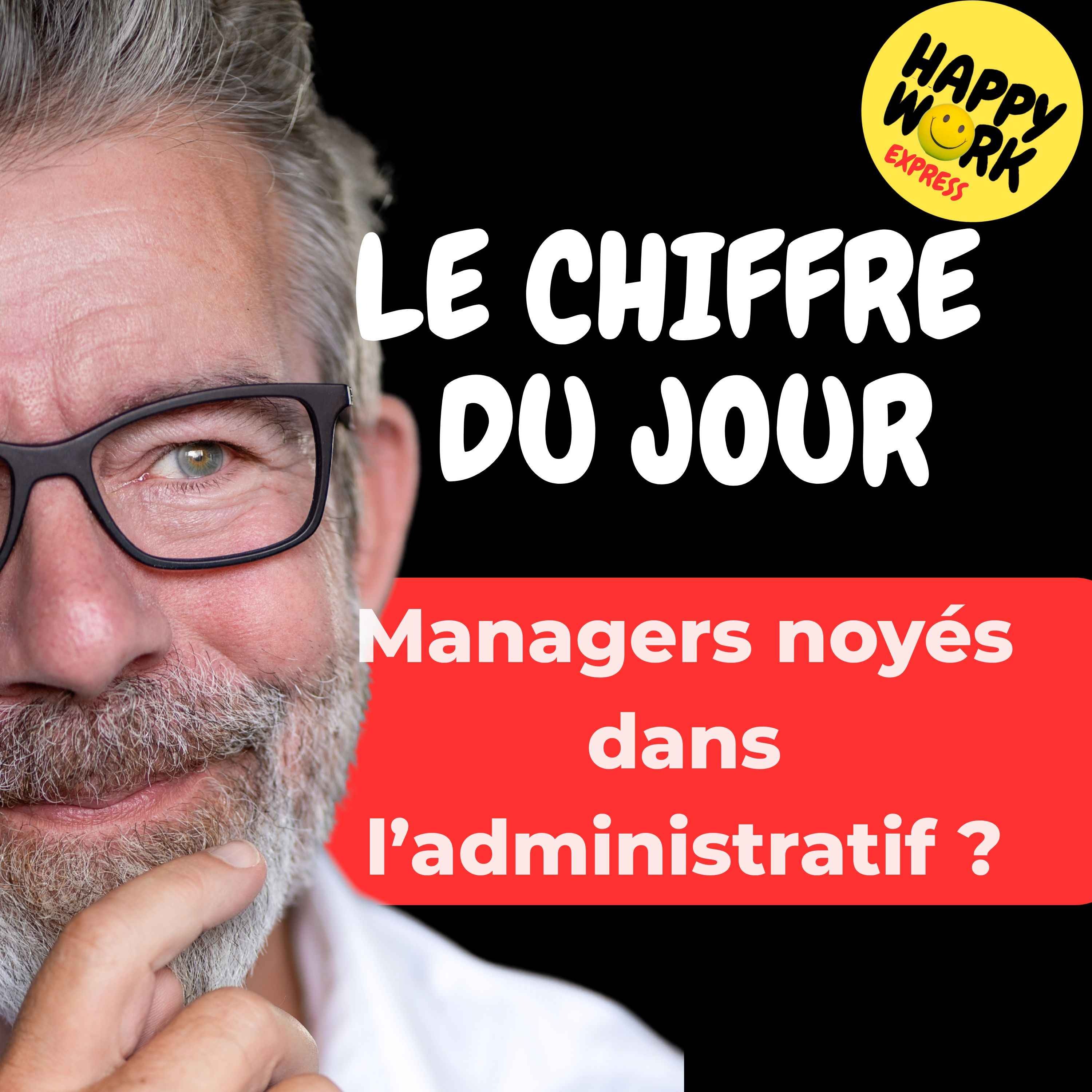 Happy Work - Management & bien-être au travail - Combien de managers disent être débordés par les tâches administratives