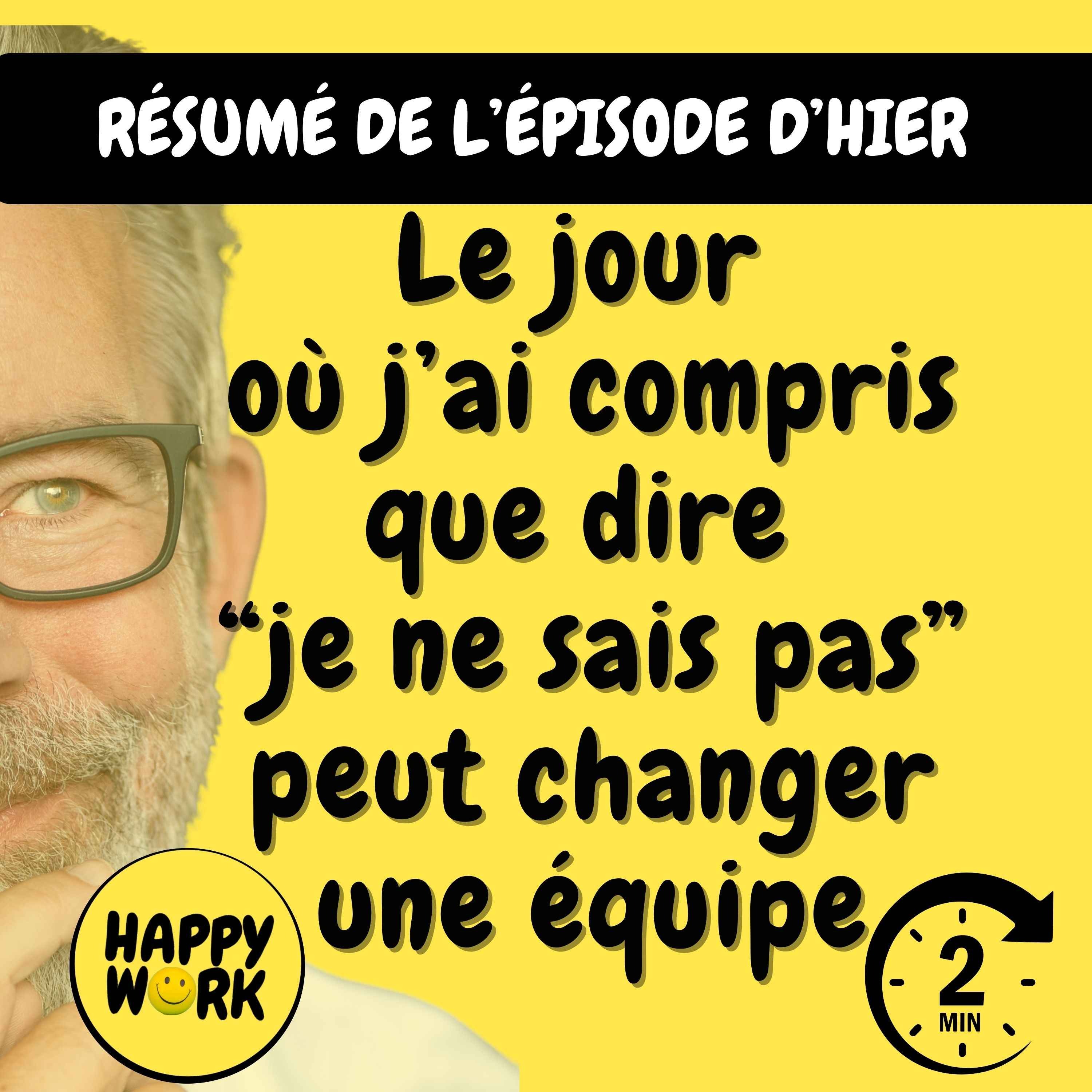 Happy Work - Management & bien-être au travail - Résumé — Le jour où j’ai compris que dire “je ne sais pas” peut changer une équipe