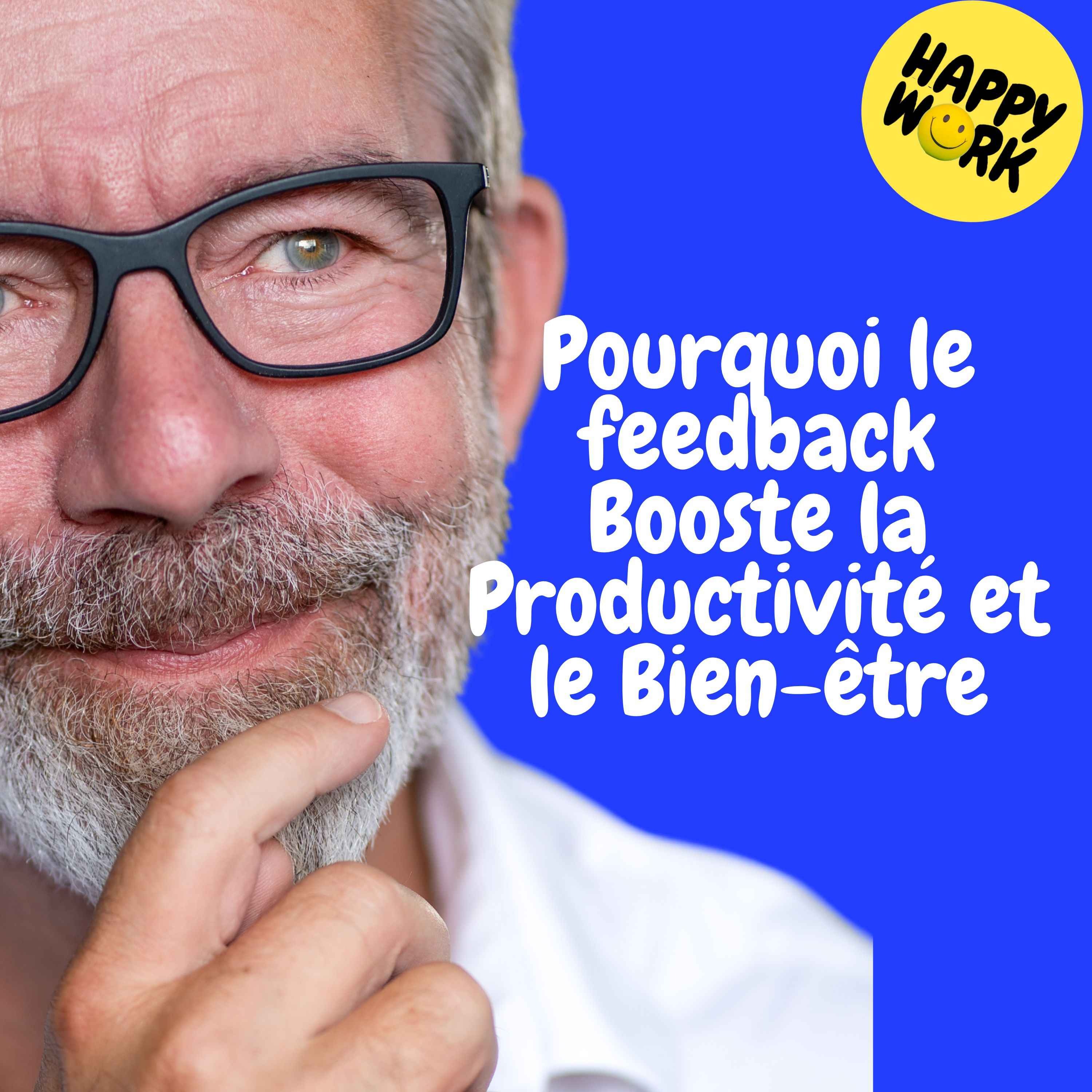 Happy Work - Management & bien-être au travail - Replay —  Pourquoi le feedback Booste la Productivité et le Bien-être