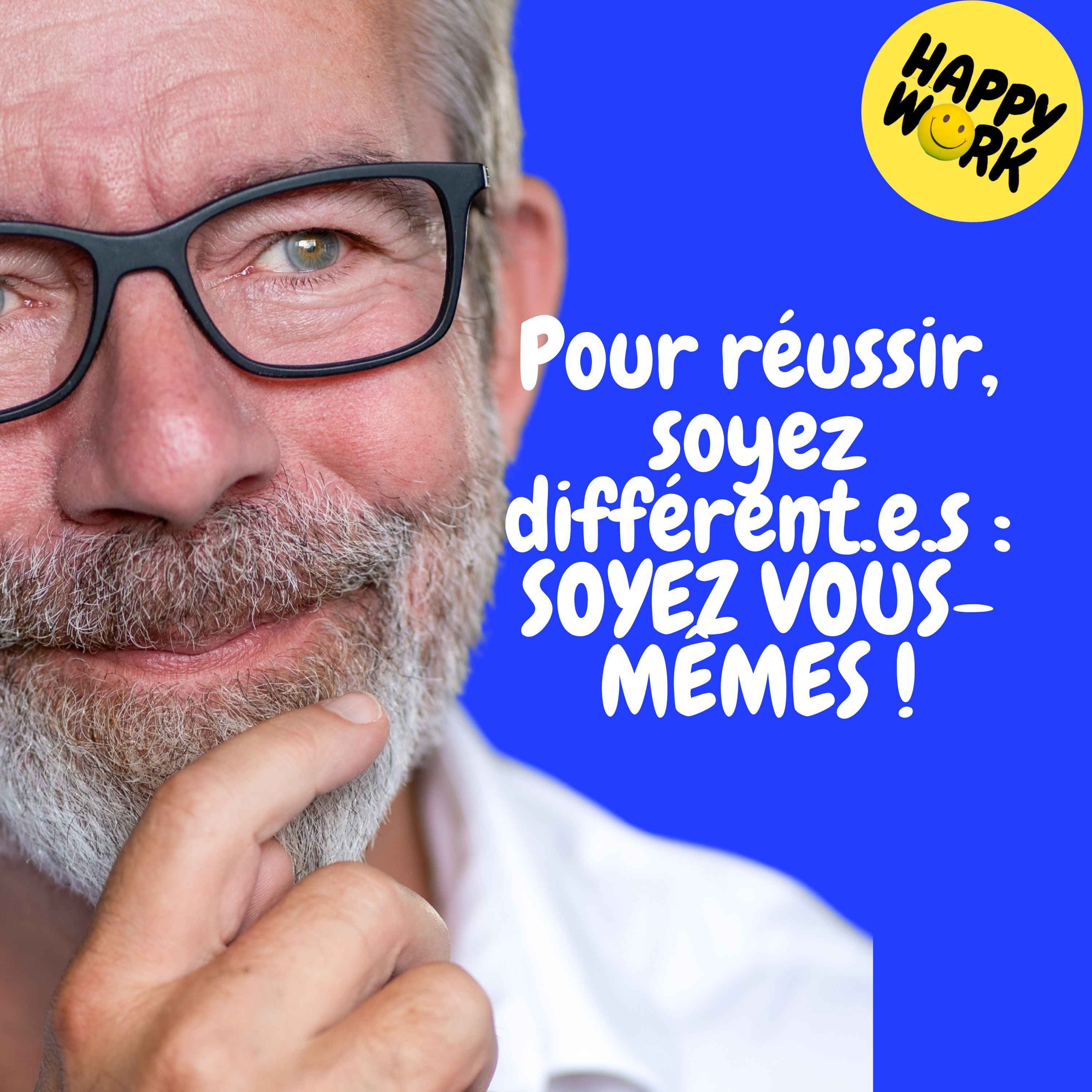 Happy Work - Management & bien-être au travail - Replay — Pour réussir, soyez différent.e.s : SOYEZ VOUS-MÊMES !