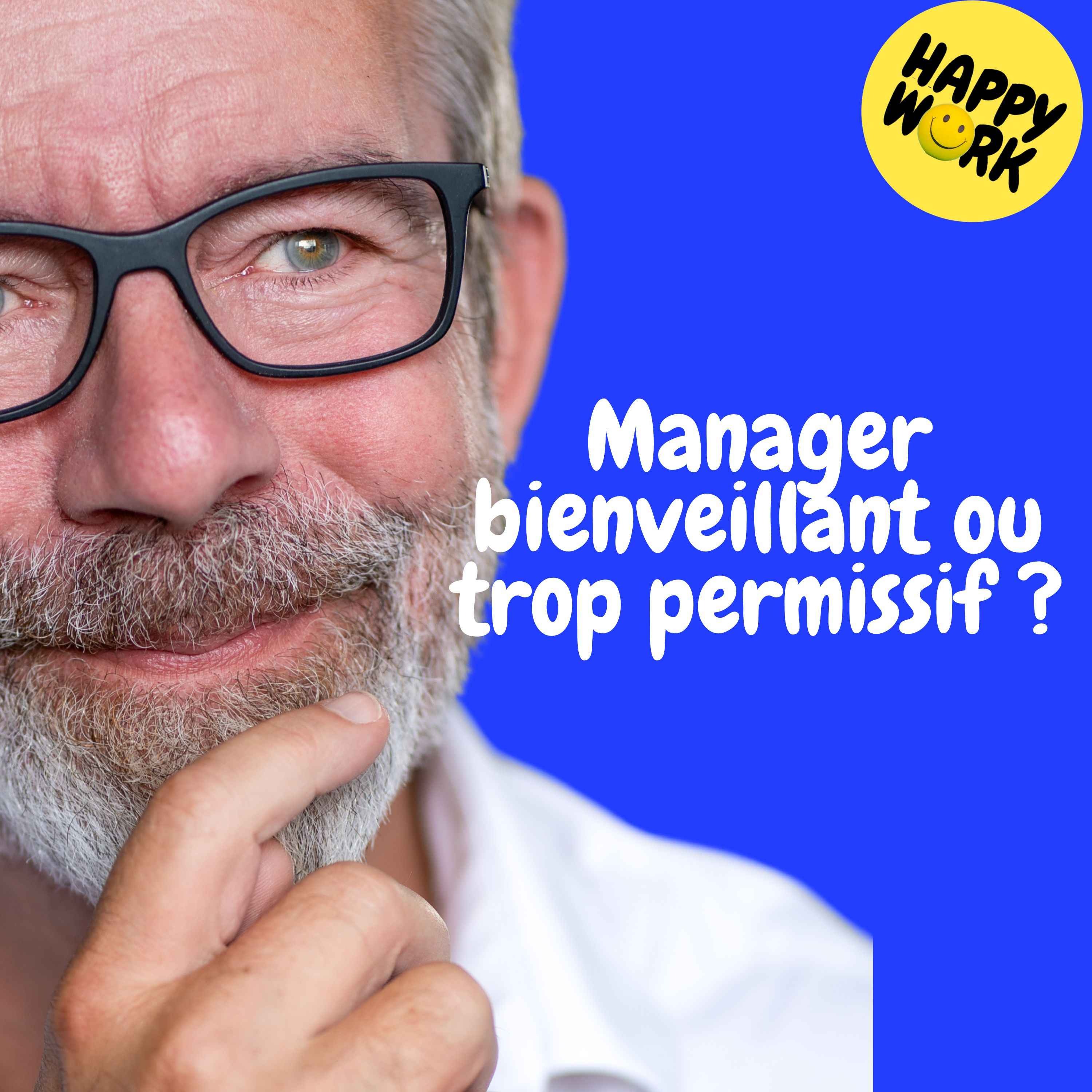 Happy Work - Management & bien-être au travail - Replay — Manager bienveillant ou trop permissif ?
