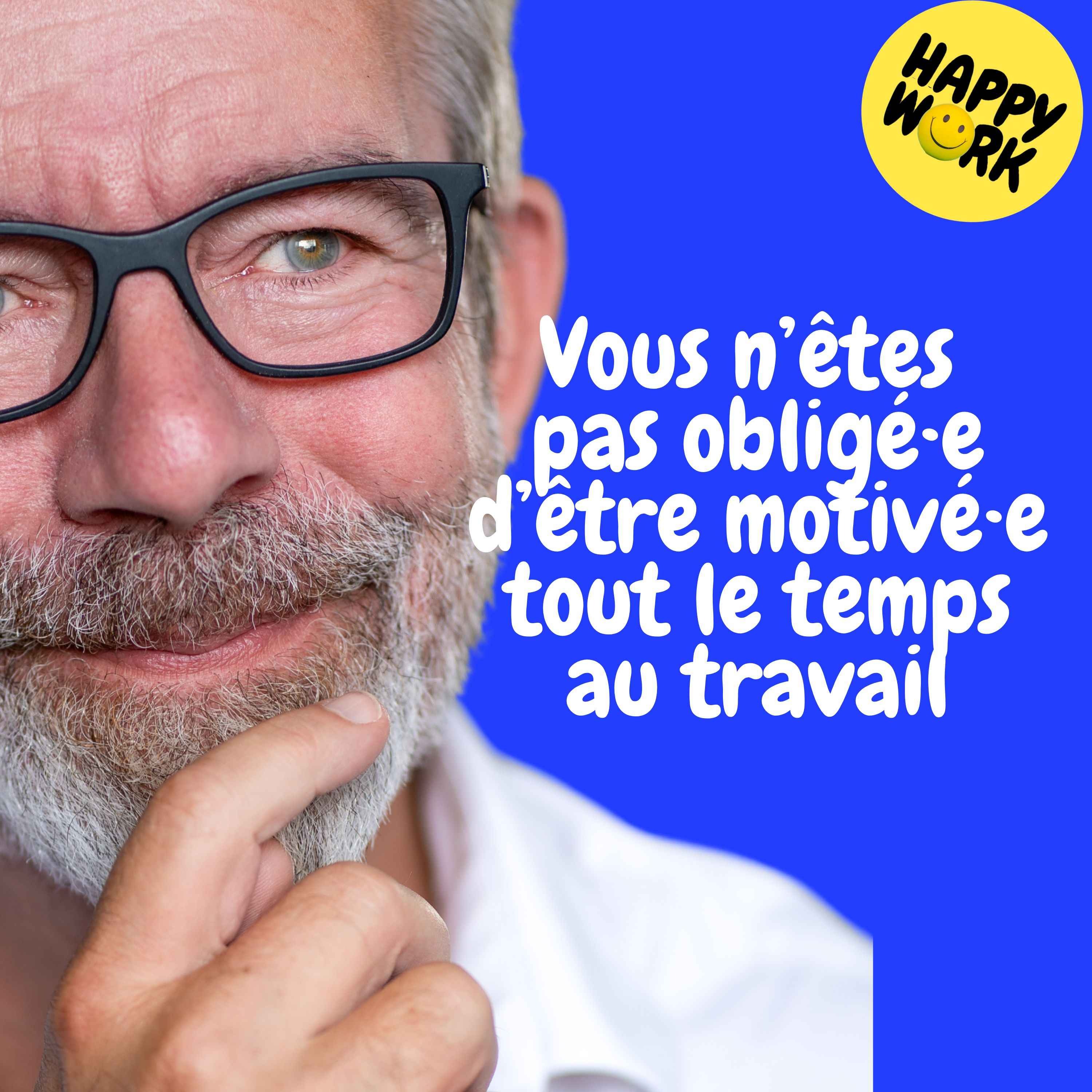 Happy Work - Management & bien-être au travail - Replay — Vous n’êtes  pas obligé·e d’être motivé·e tout le temps au travail