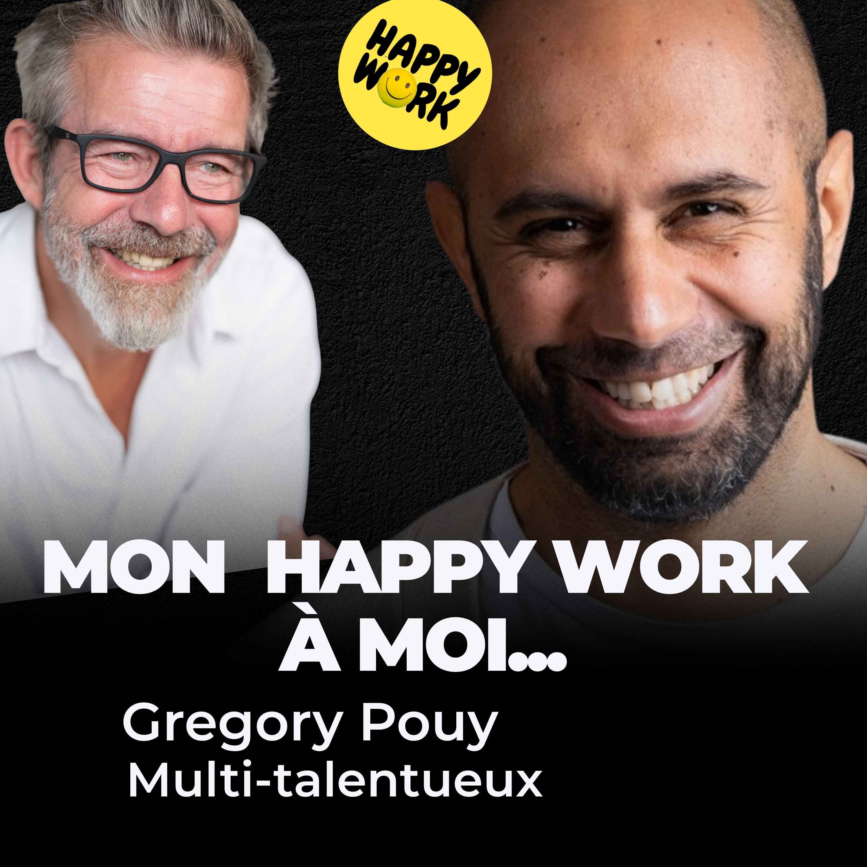 Happy Work - Management & bien-être au travail - Mon Happy Work à moy... Gregory Pouy - Podcasteur, écrivain, conférencier, prospectiviste... et beaucoup d'autres choses