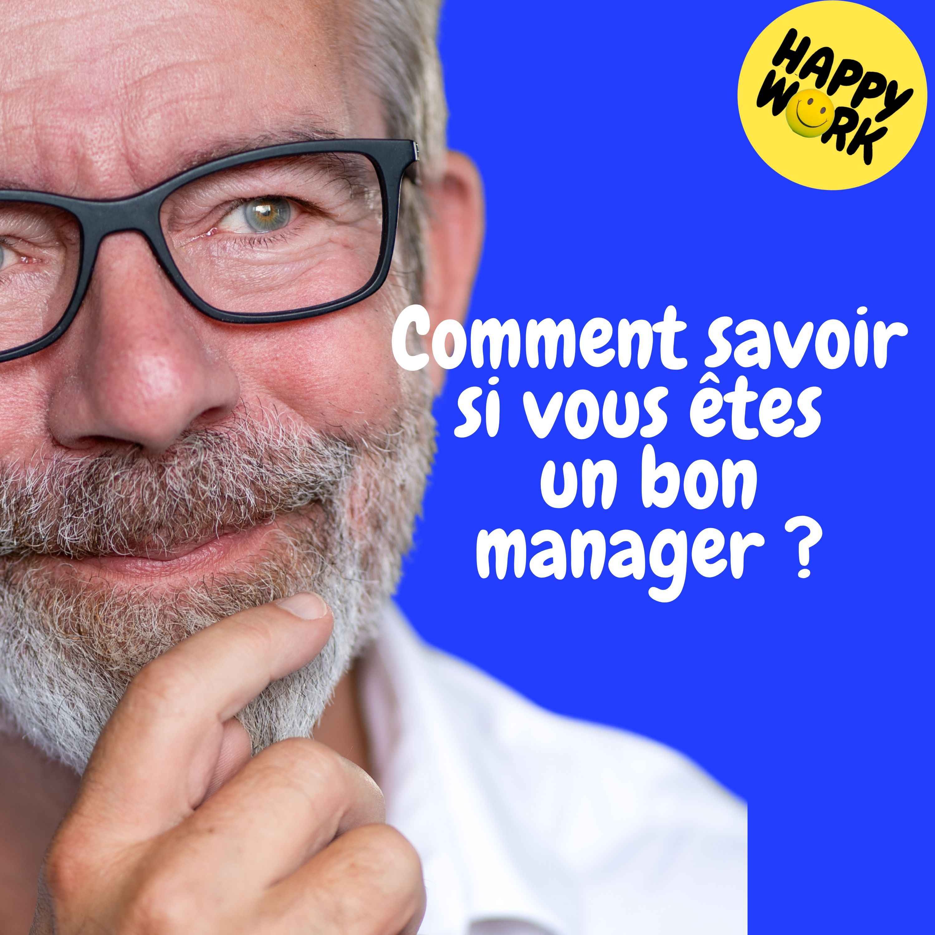 Happy Work - Management & bien-être au travail - Replay — Comment savoir si vous êtes un bon manager ?