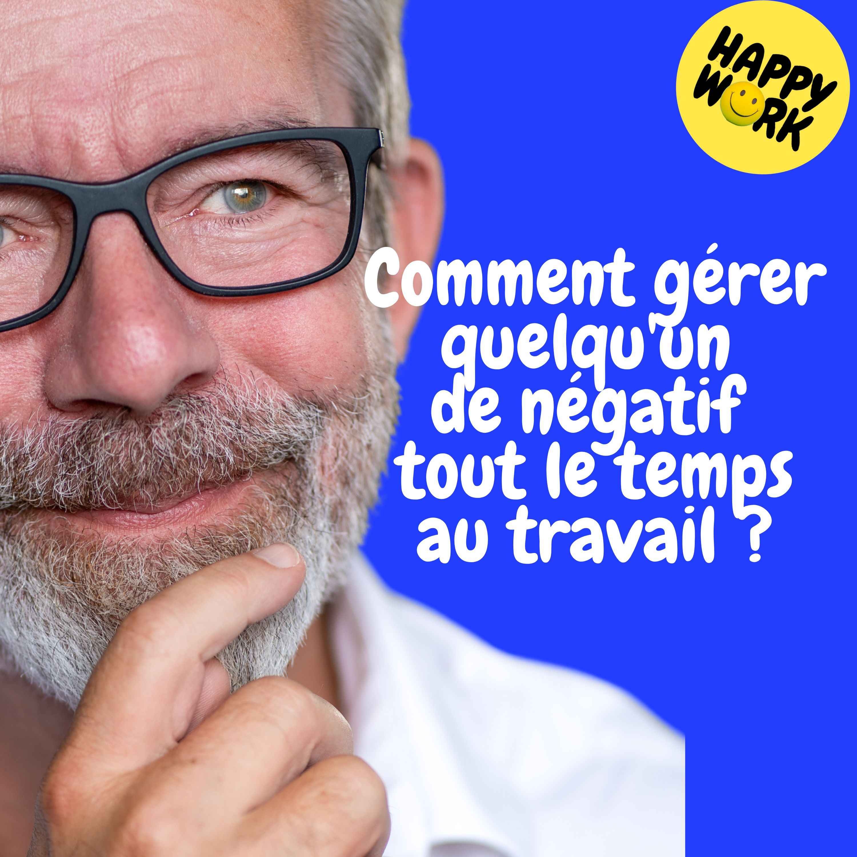 Replay — Comment gérer quelqu'un de négatif tout le temps au travail ?
