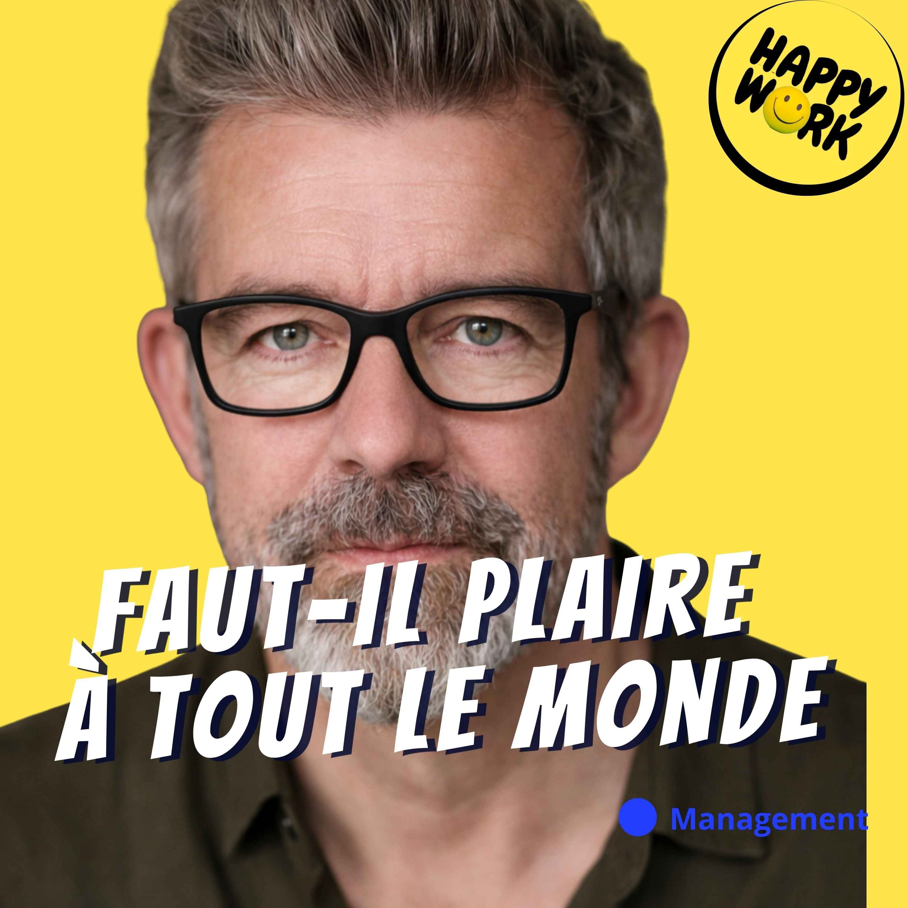 Happy Work - Management & bien-être au travail - Manager, ce n’est pas plaire à tout le monde