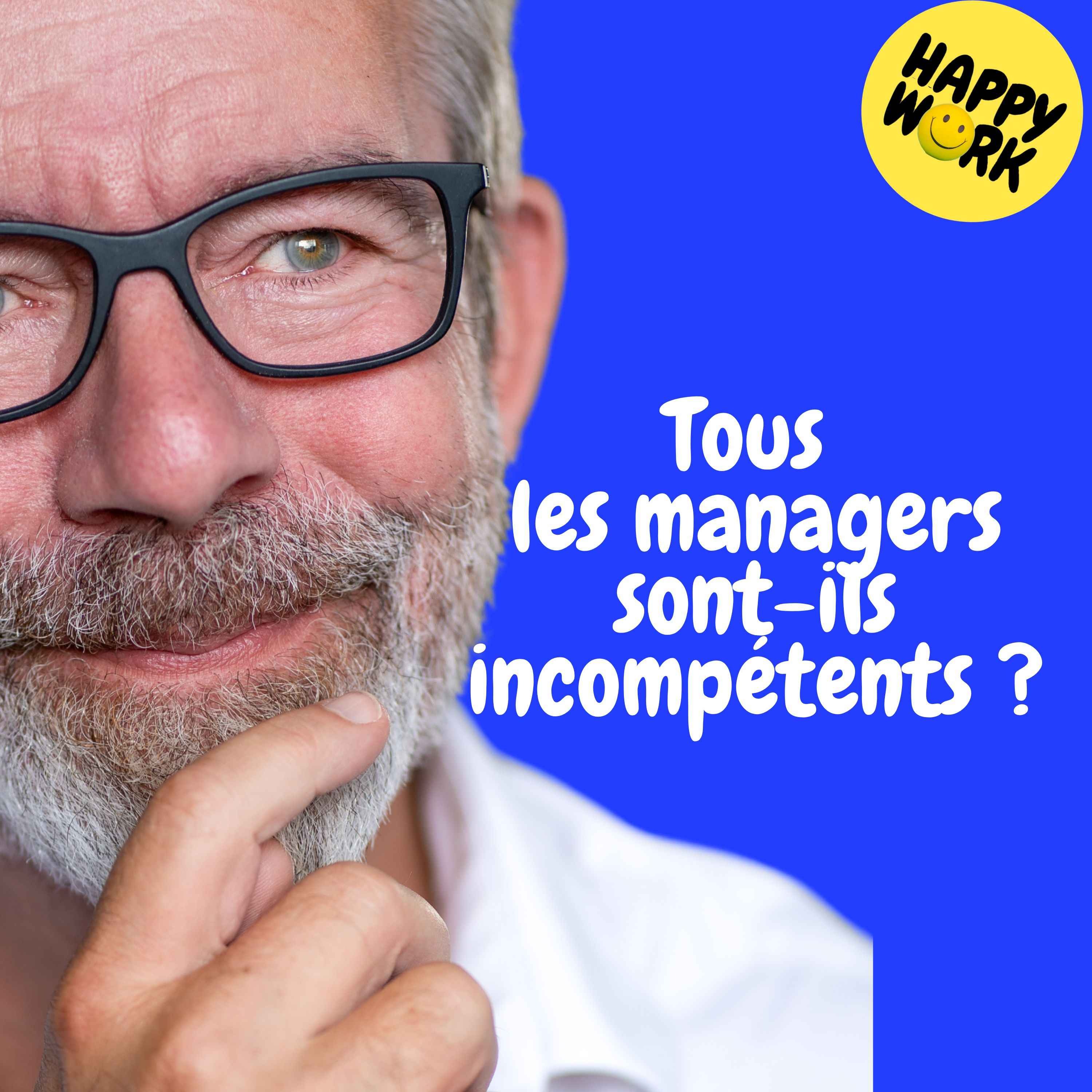 Happy Work - Management & bien-être au travail - Replay — Tous les managers sont-ils incompétents