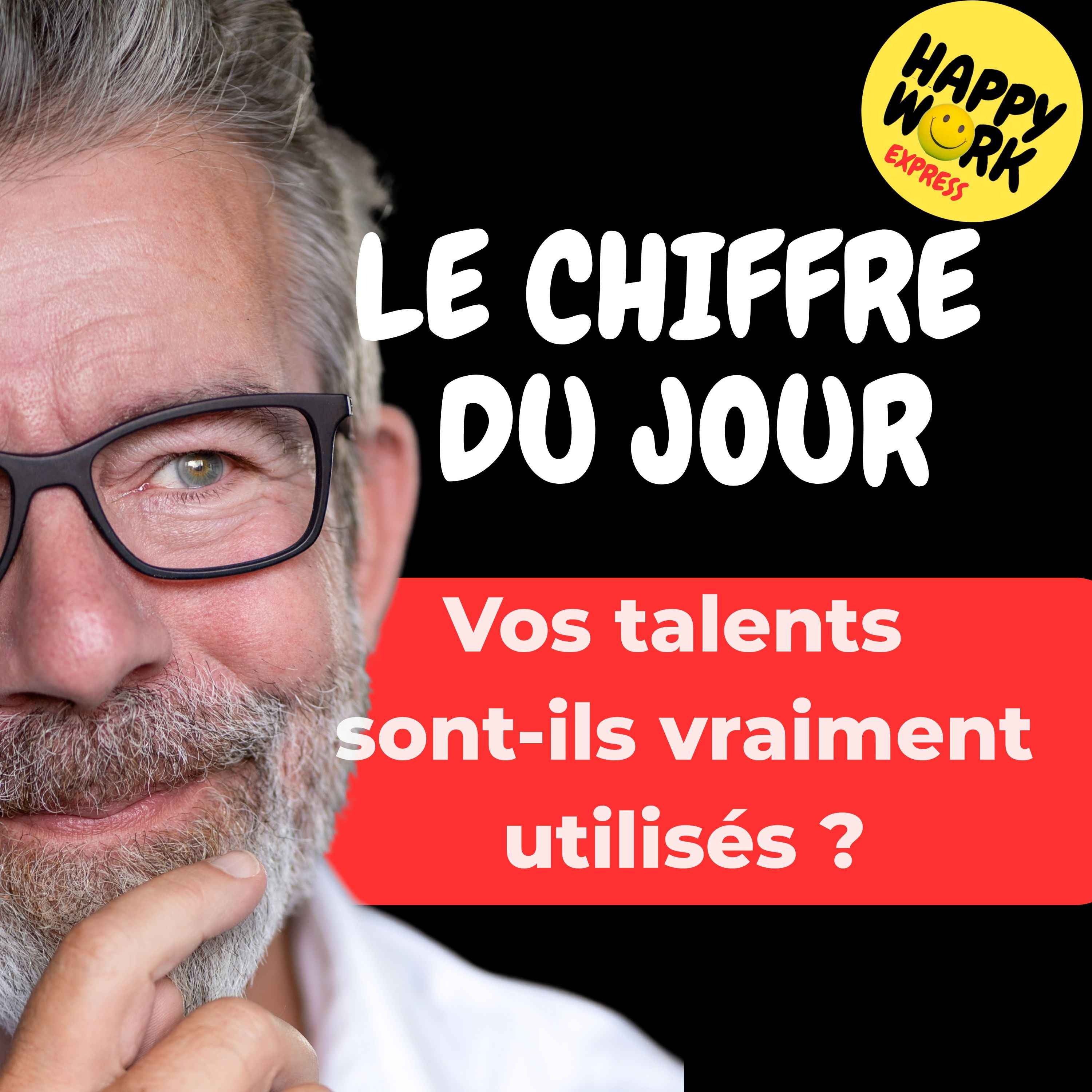 Happy Work - Management & bien-être au travail - Combien de salariés dans le monde disent que leur travail n’utilise pas pleinement leurs talents