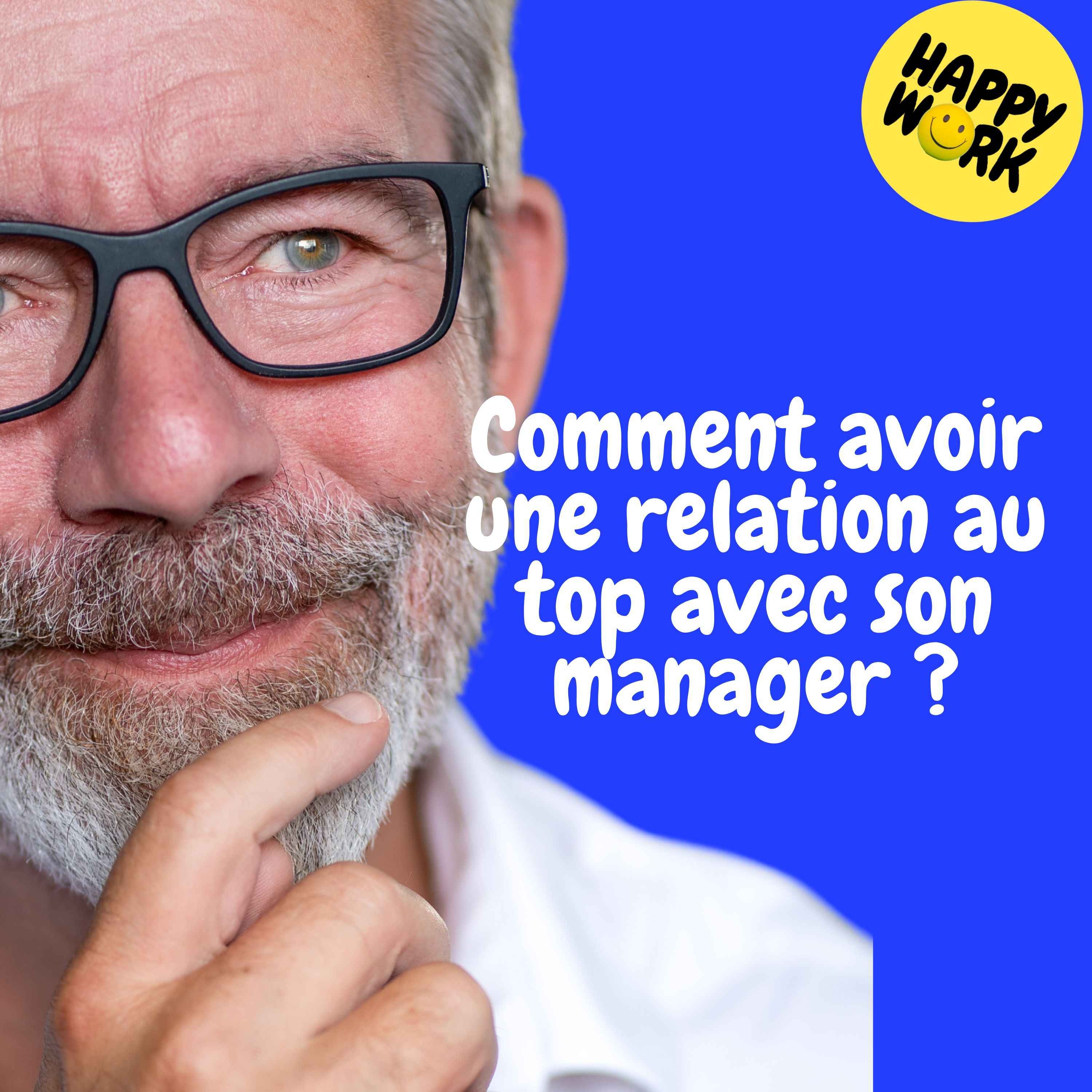 Replay — Comment avoir une relation au top avec son manager ?