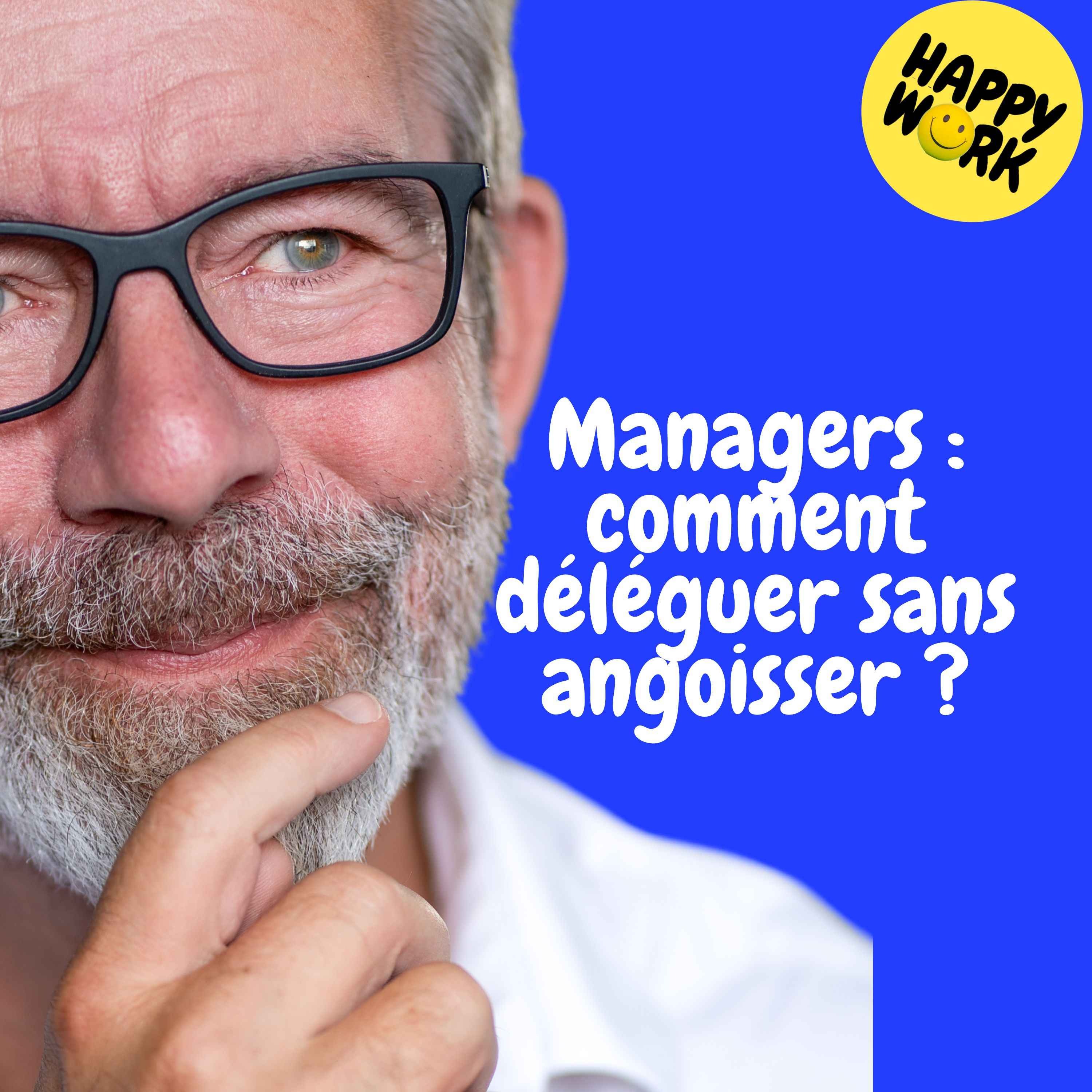 Happy Work - Management & bien-être au travail - Replay — Managers : comment déléguer sans angoisser ?