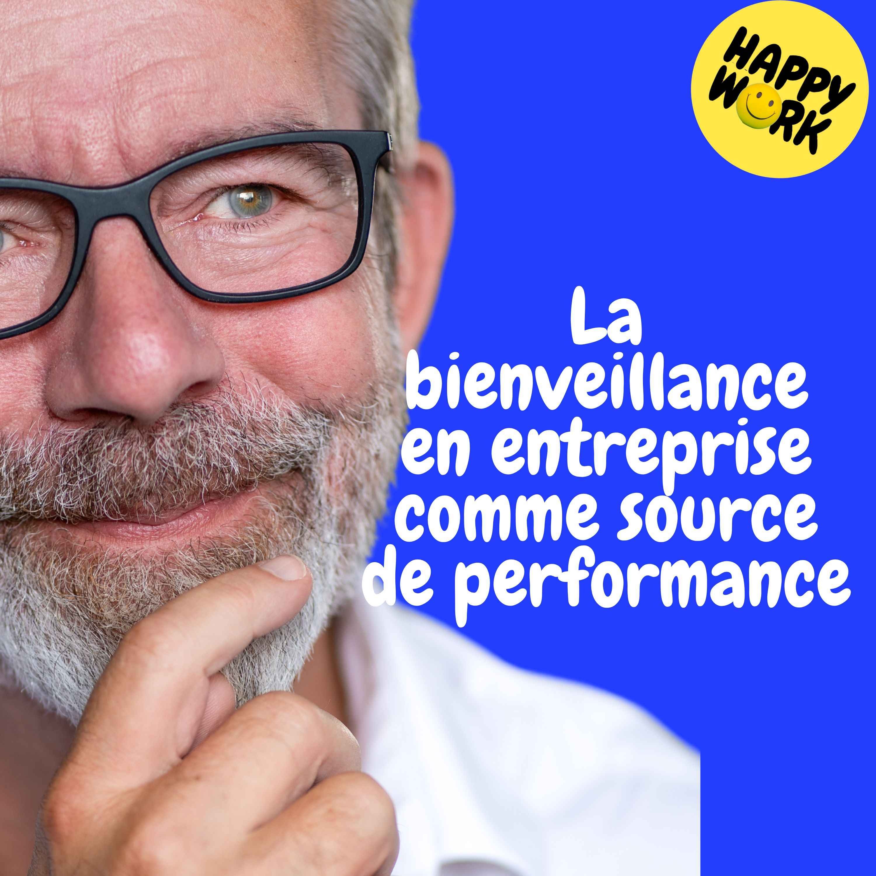 Happy Work - Management & bien-être au travail - Replay — La bienveillance en entreprise comme source de performance
