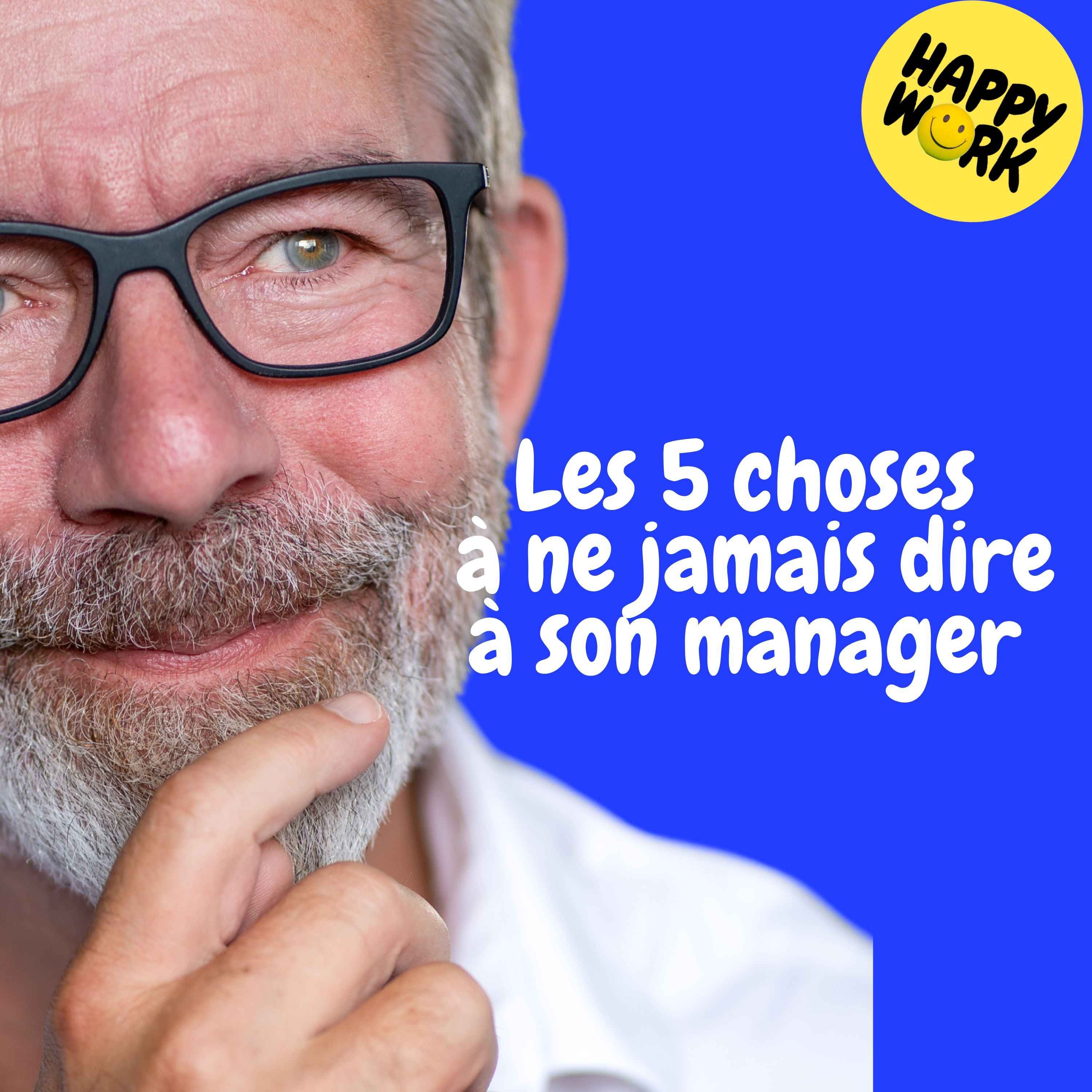 Happy Work - Management & bien-être au travail - Replay — Les 5 choses à ne jamais dire à son manager