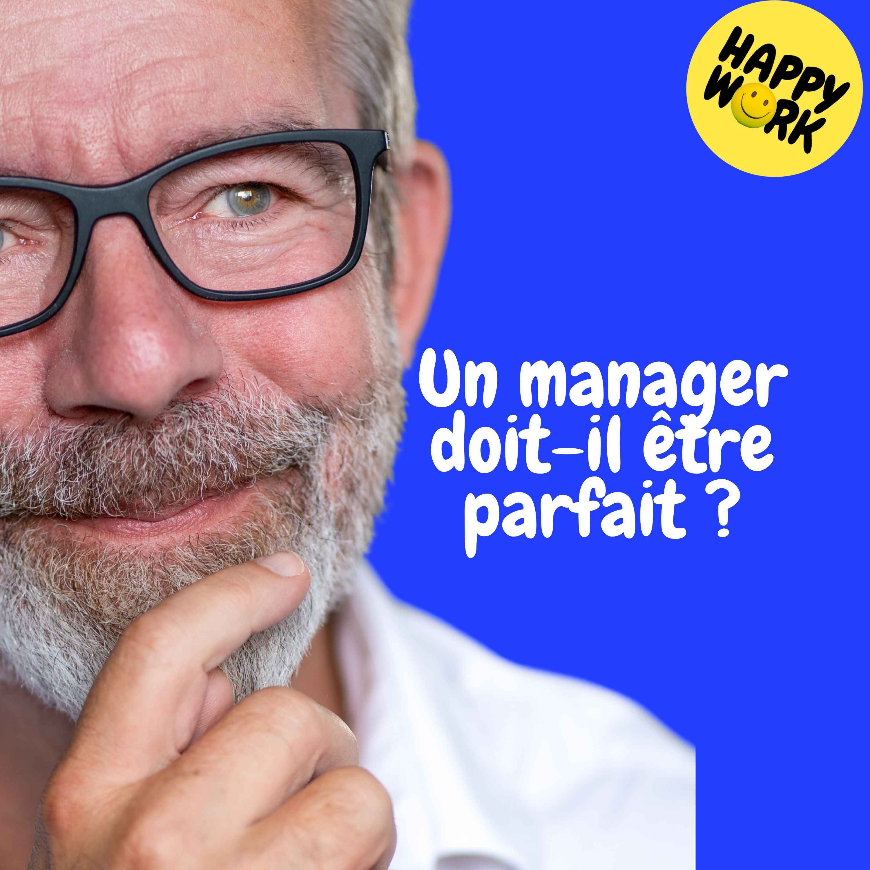 Happy Work - Management & bien-être au travail - Replay — Un manager doit-il être parfait ?