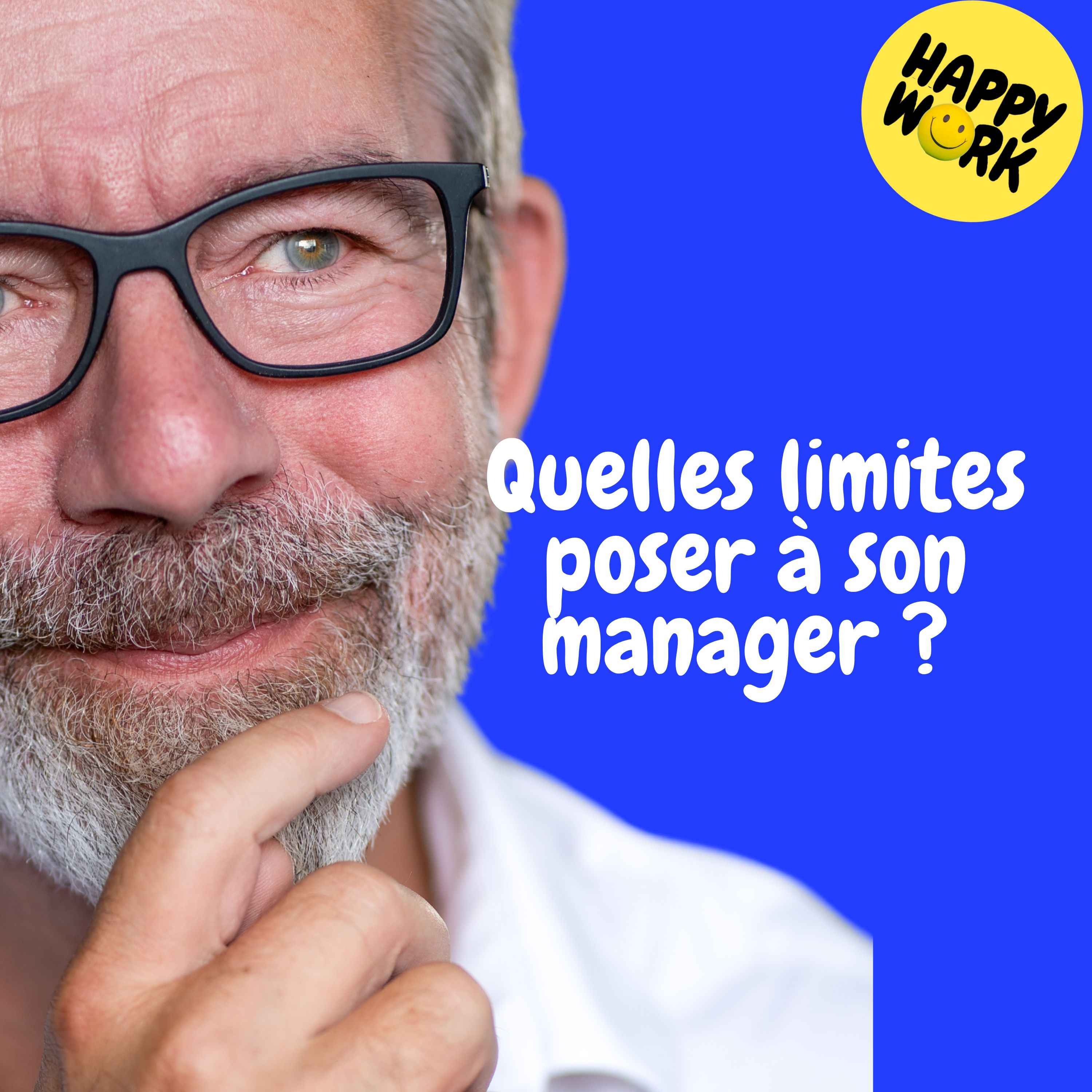 Happy Work - Management & bien-être au travail - Replay — Quelles limites poser à son manager .?