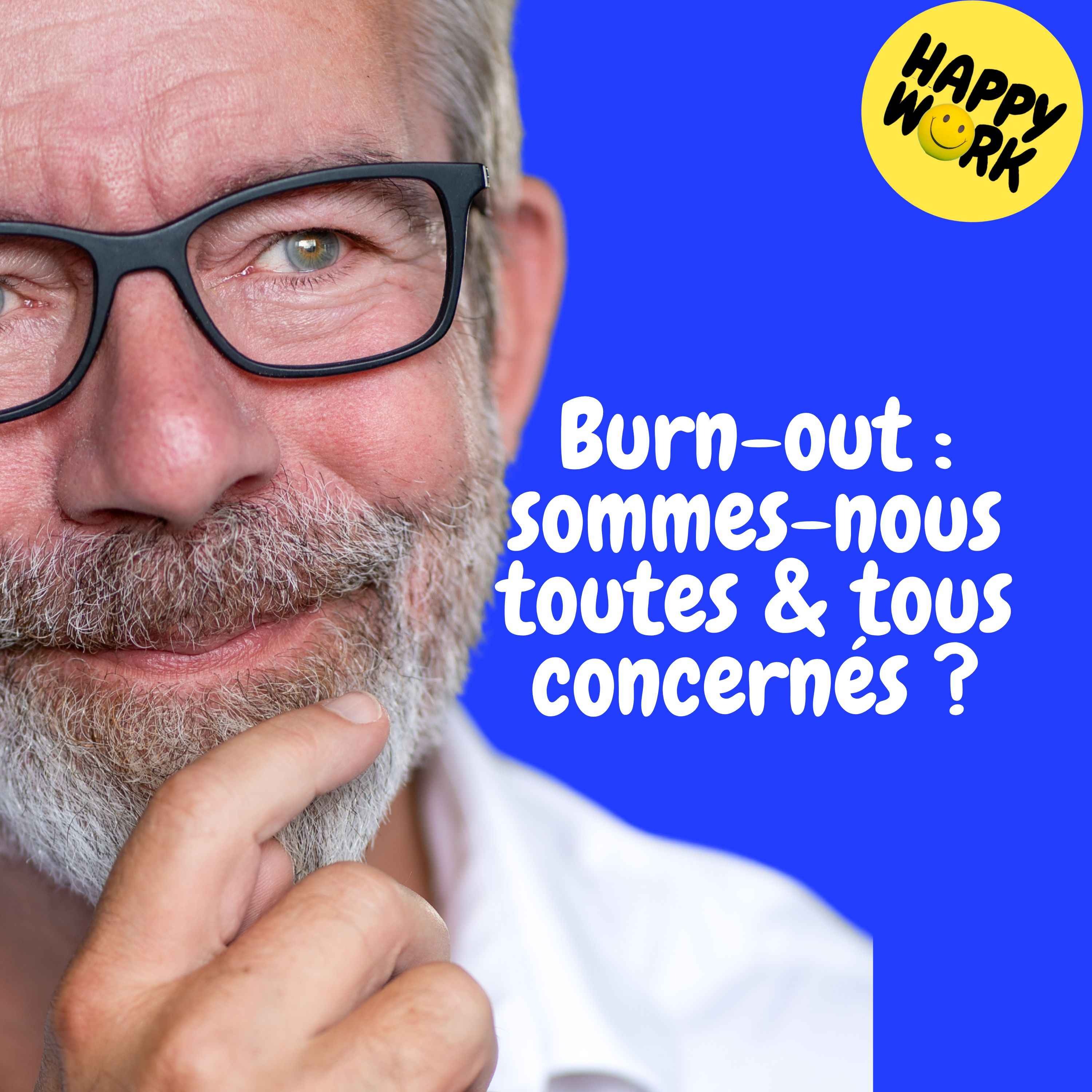 Happy Work - Management & bien-être au travail - Replay — Burn-out : sommes-nous toutes & tous concernés ?