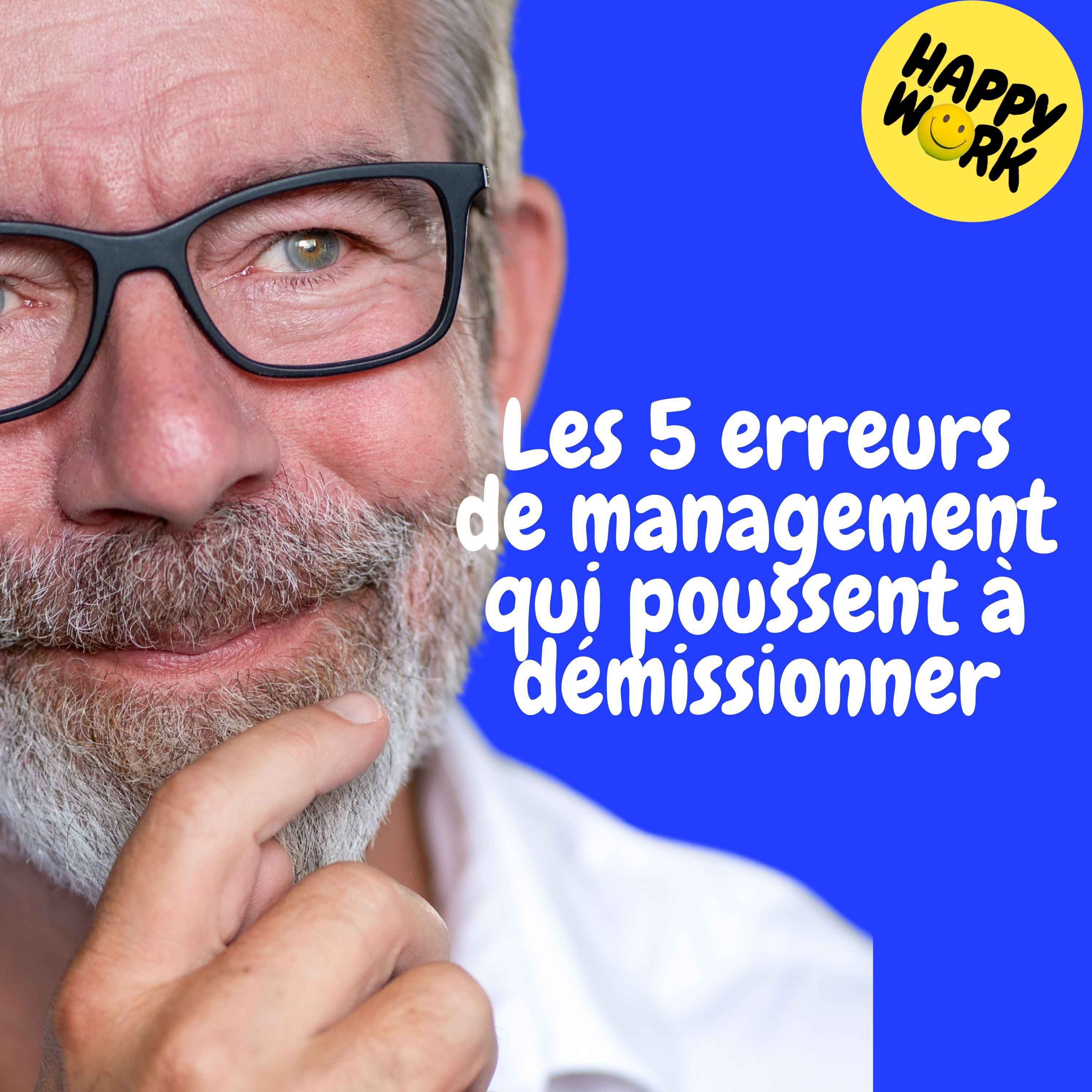Happy Work - Management & bien-être au travail - Replay — Les 5 erreurs de management qui poussent à démissionner