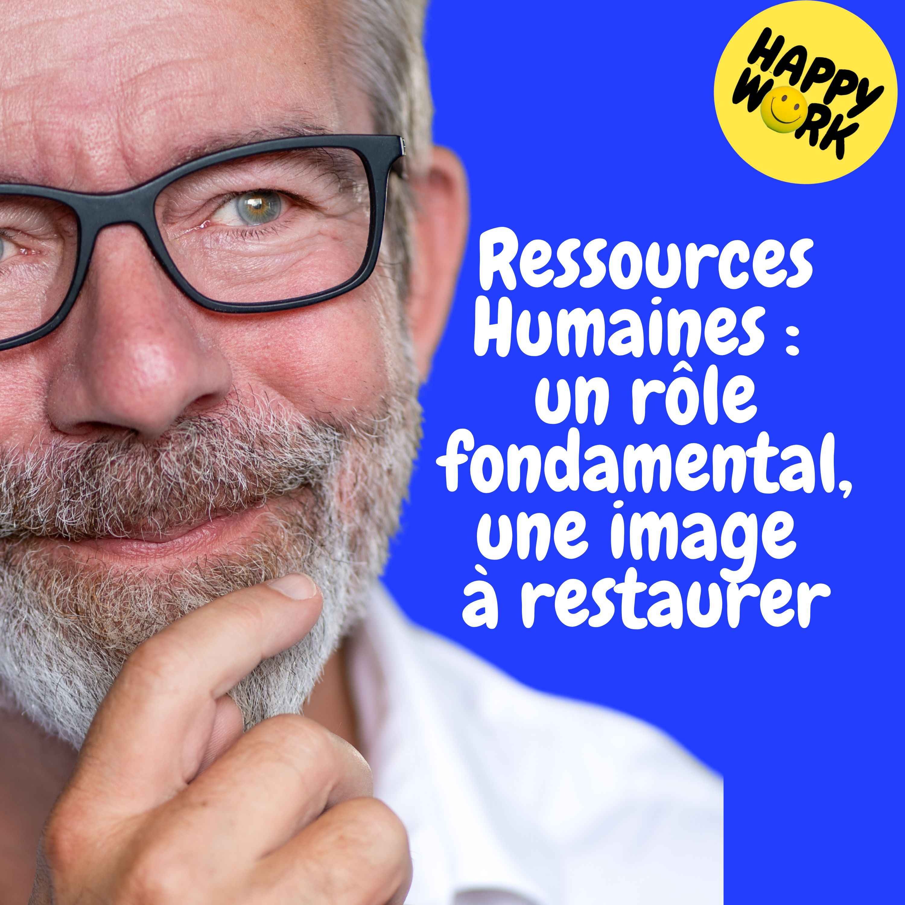 Happy Work - Management & bien-être au travail - Replay — Ressources Humaines : un rôle fondamental, une image à restaurer